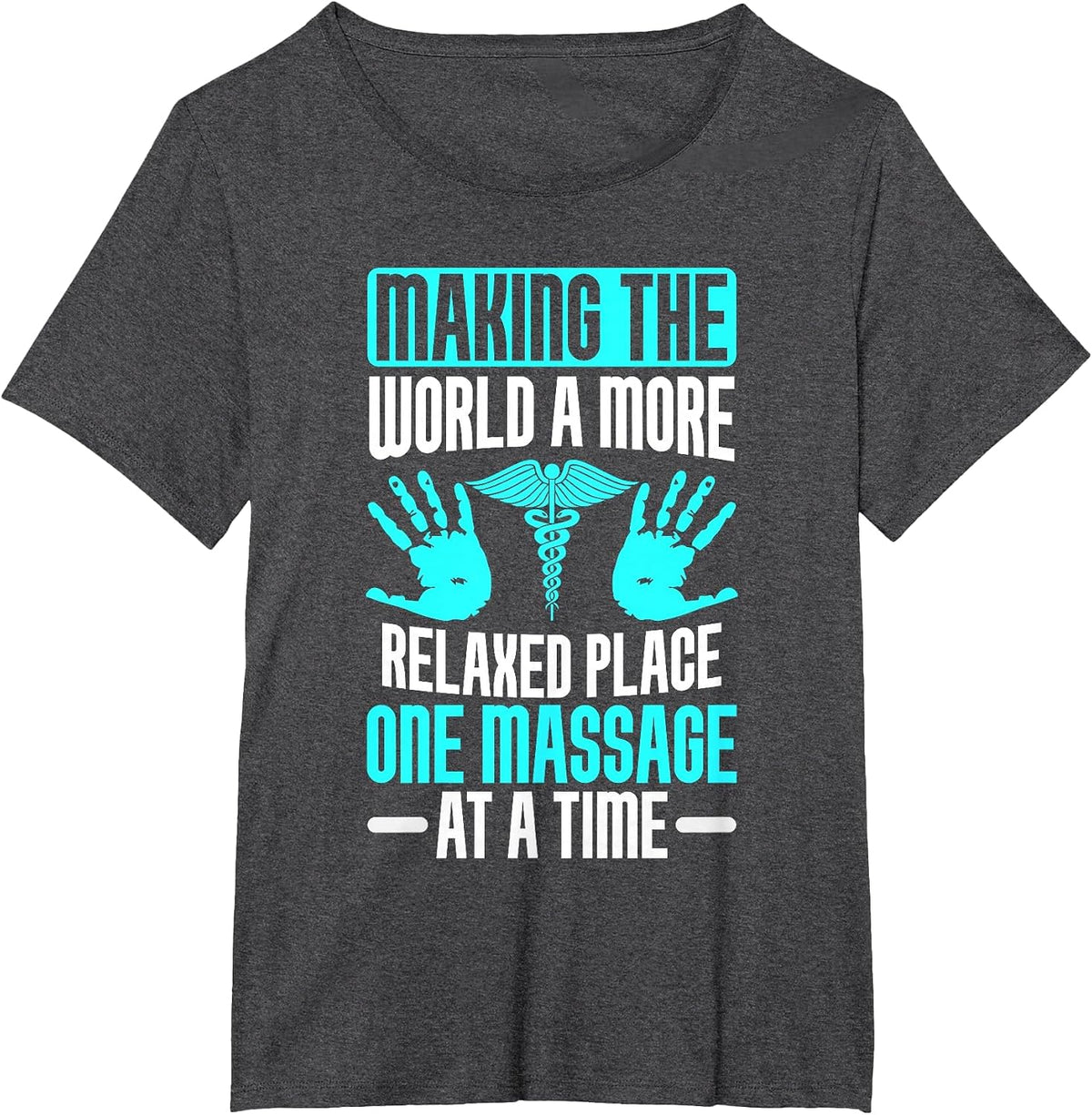 Making The World Relaxed Place one Massage at Time Therapist T-Shirt - Dark Heather Grey