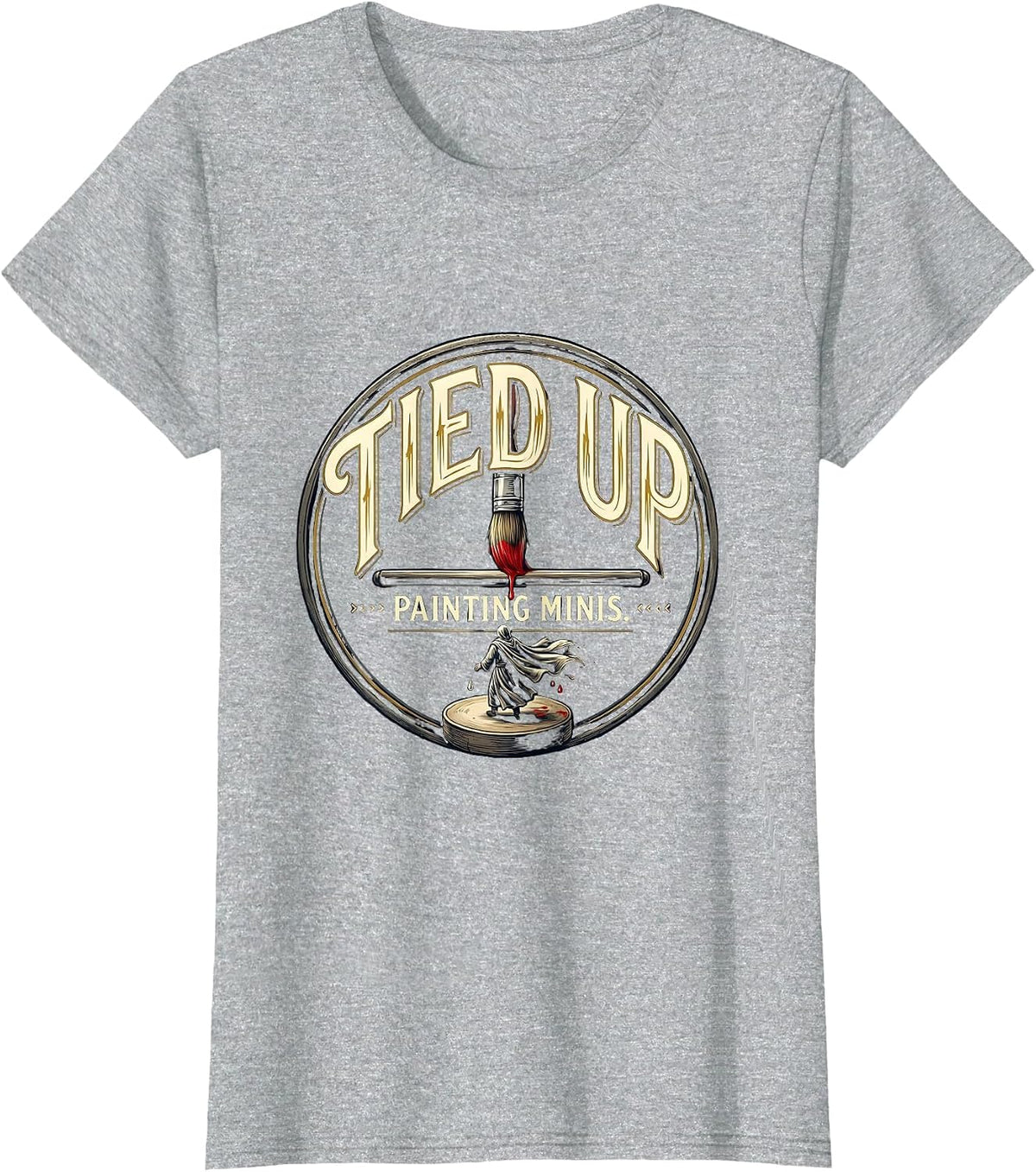 Tied Up Painting Minis Funny Artist Humor Miniature Painter T-Shirt - Heather Grey
