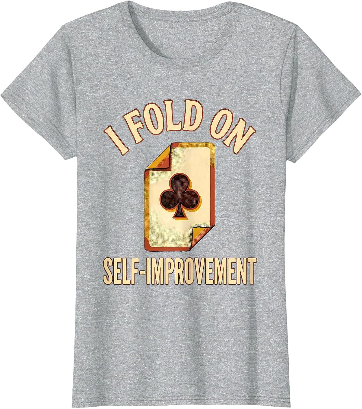 I Fold On Self-Improvement Funny Poker Player Gambling T-Shirt - Heather Grey