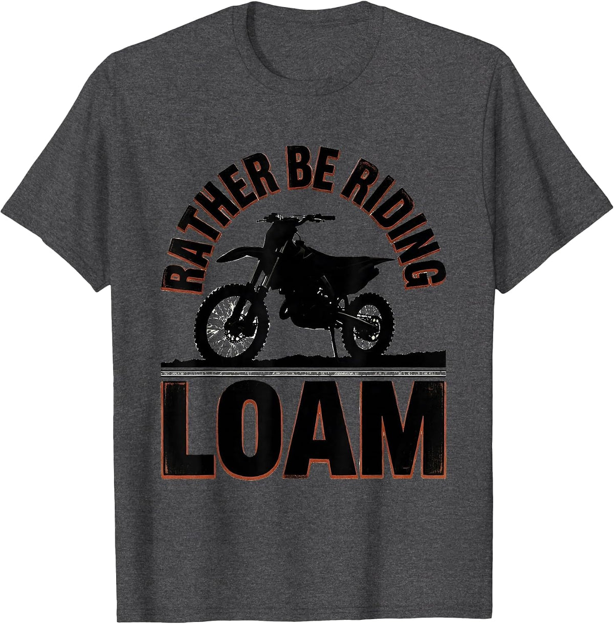 Rather Be Riding Loam Funny Motocross Dirt Bike Rider T-Shirt - Dark Heather Grey