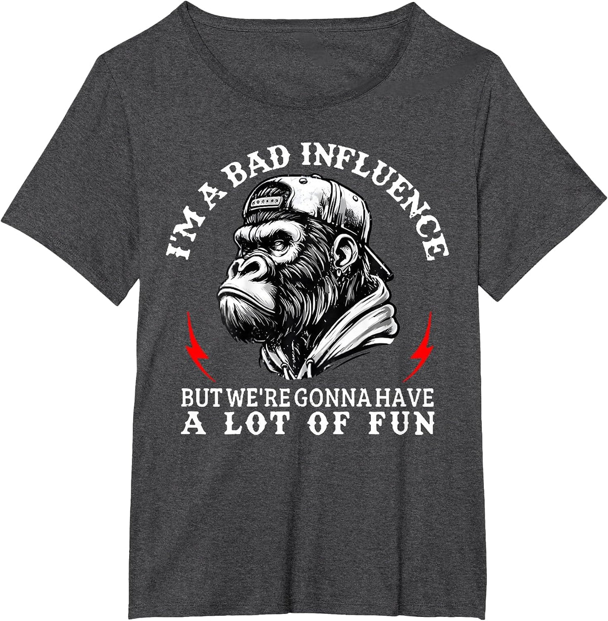 I'm A Bad Influence But We're Gonna Have A Lot of Fun Monkey T-Shirt - Dark Heather Grey