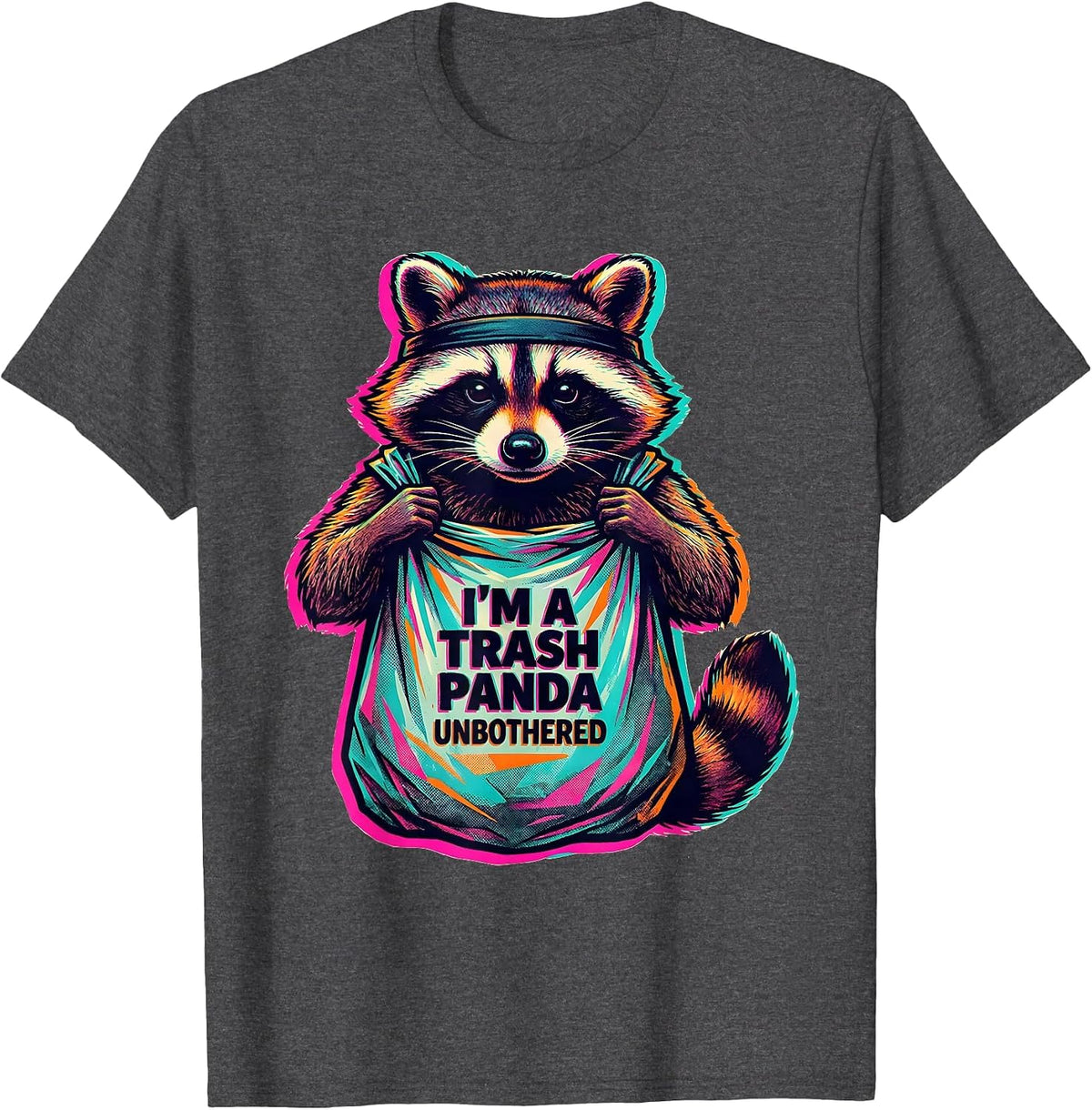 I'm A Trash Panda, Unbothered Funny Raccoon Meme Humor T-Shirt - Dark Heather Grey