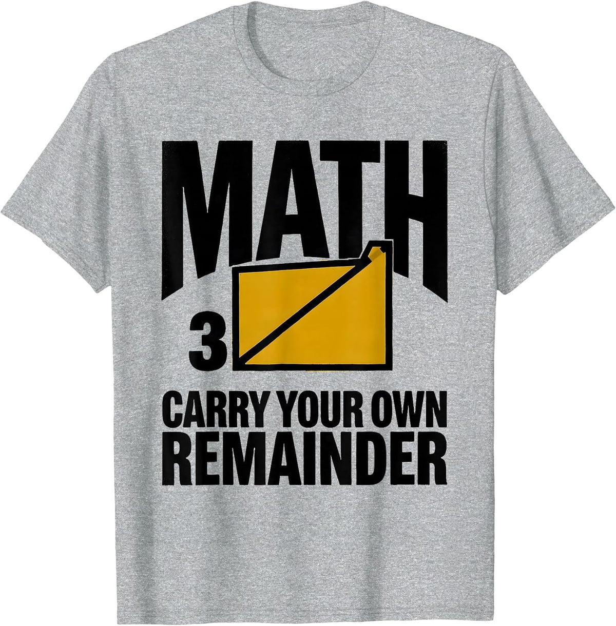Men's Math, Carry Your Own Remainder Funny Math Teacher Nerdy Pun T-Shirt - Heather Grey