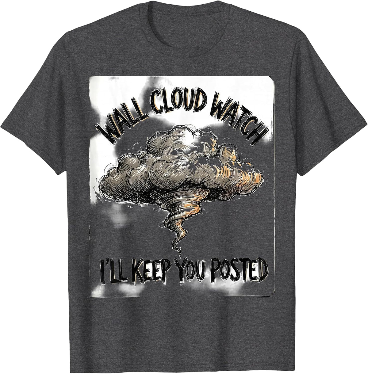 Wall Cloud Watch: I'll Keep You Posted Funny Storm Chaser T-Shirt - Dark Heather Grey