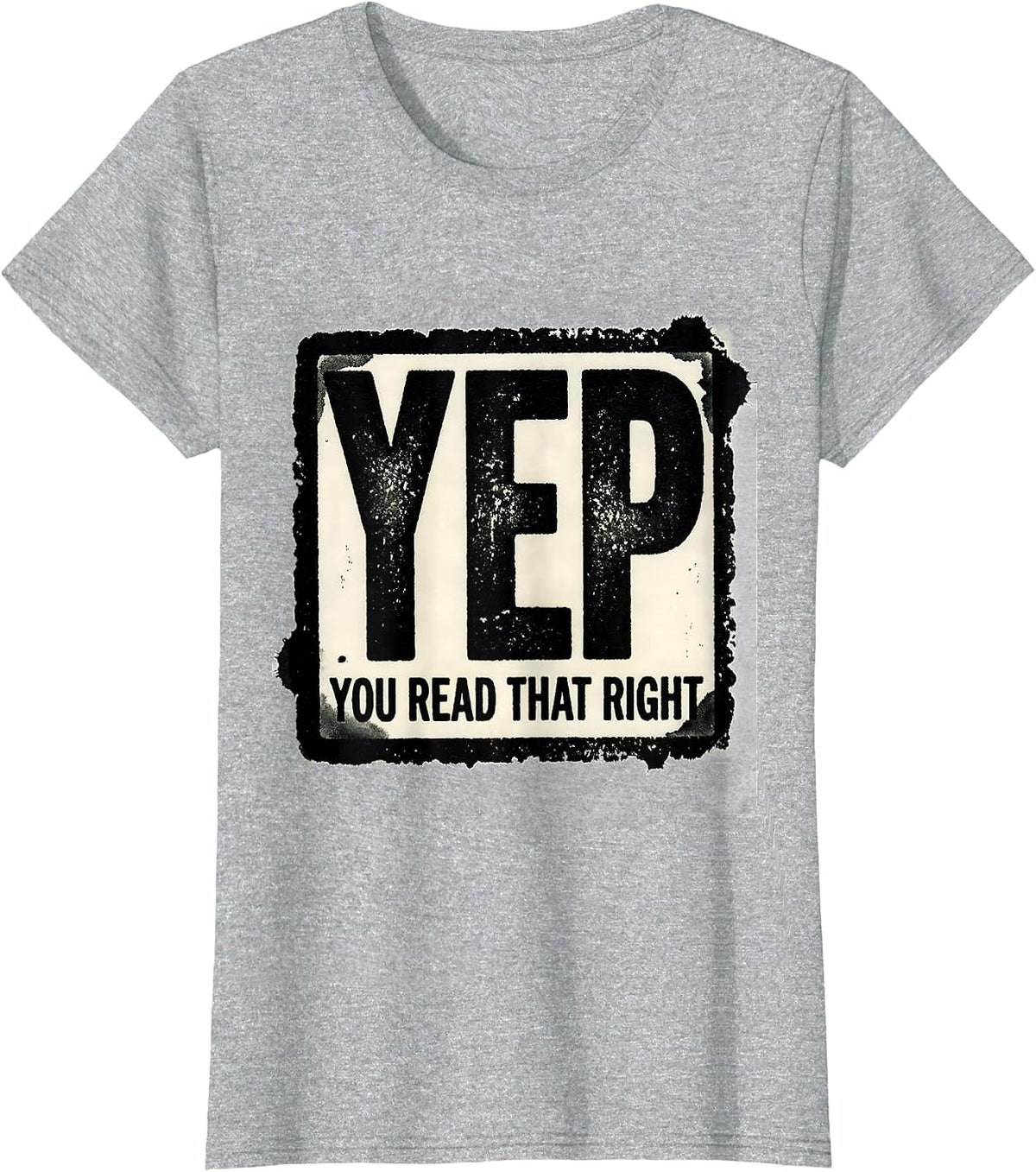 Yep, You Read That Right Funny Rubber Stamp Novelty Humor T-Shirt - Heather Grey