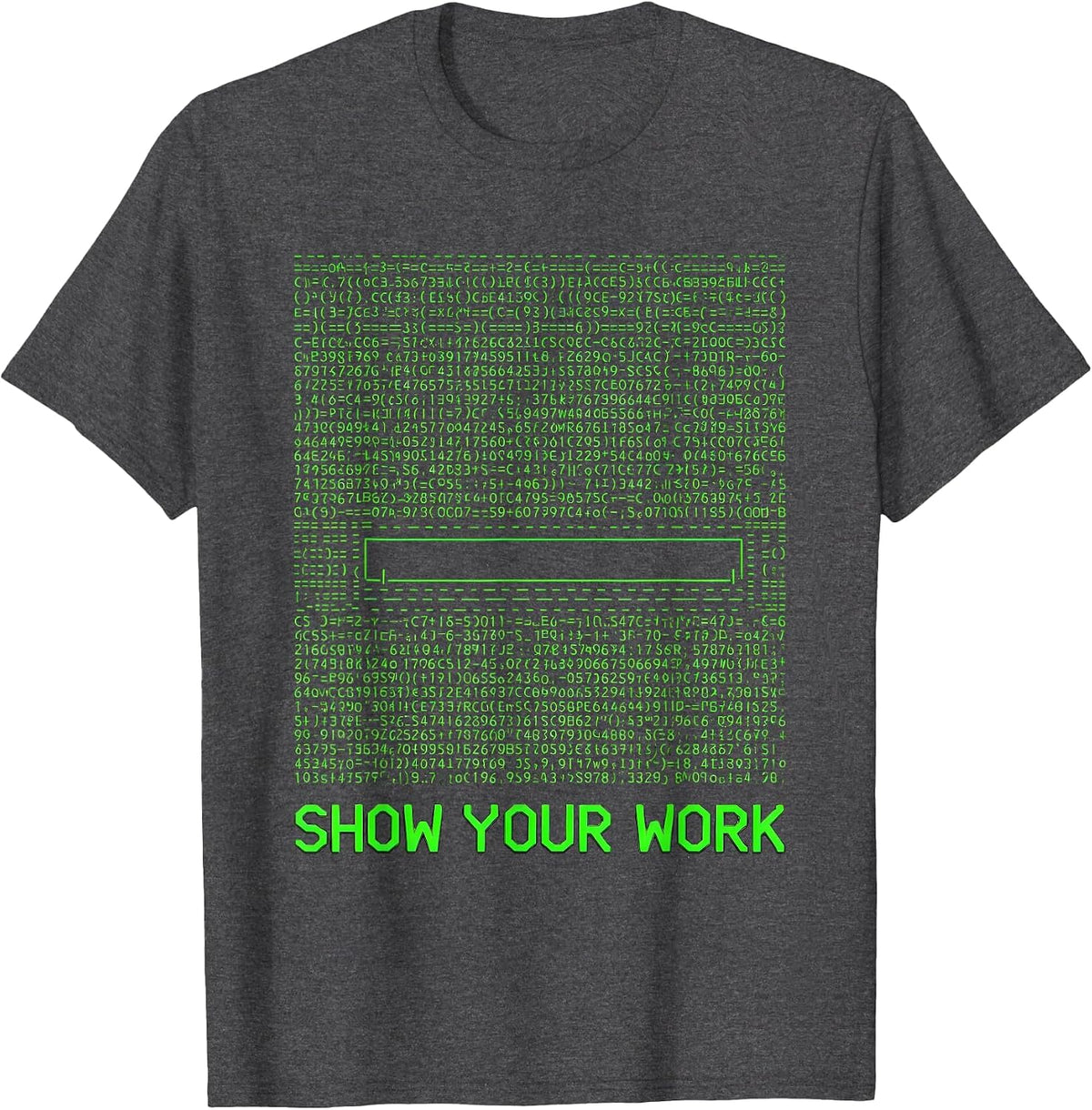 Show Your Work Funny Math Teacher Student Sarcastic T-Shirt - Dark Heather Grey
