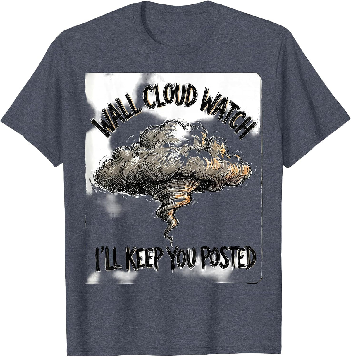 Wall Cloud Watch: I'll Keep You Posted Funny Storm Chaser T-Shirt - Heather Blue