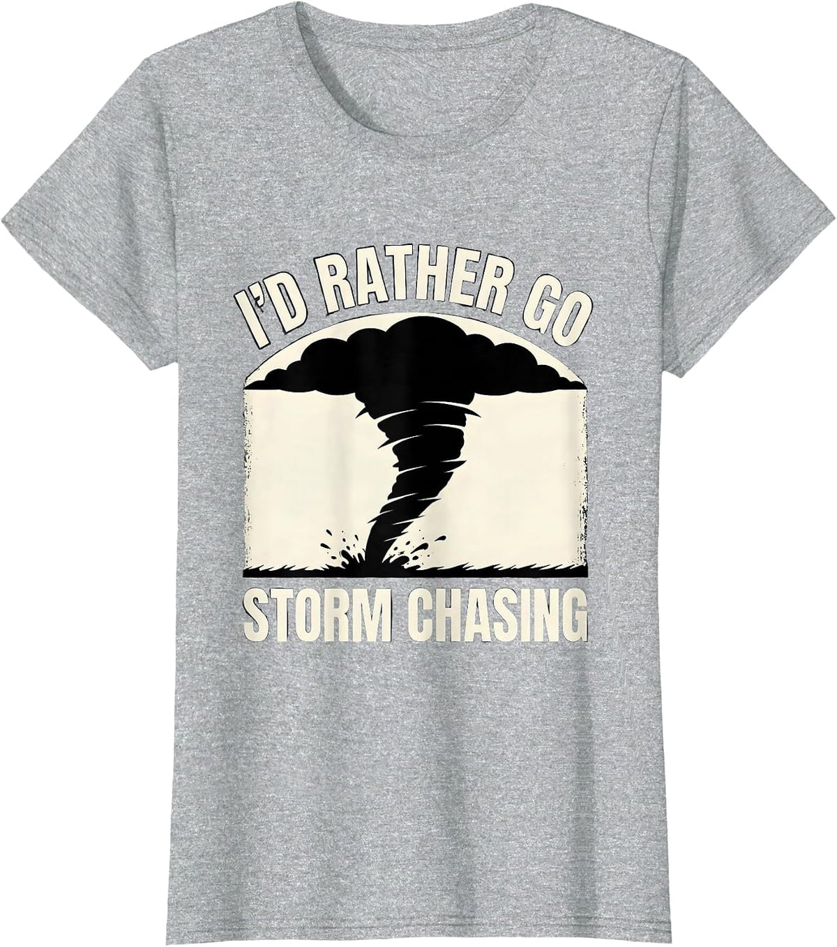 I'd Rather Go Storm Chasing Tornado Chaser Meteorology T-Shirt - Heather Grey