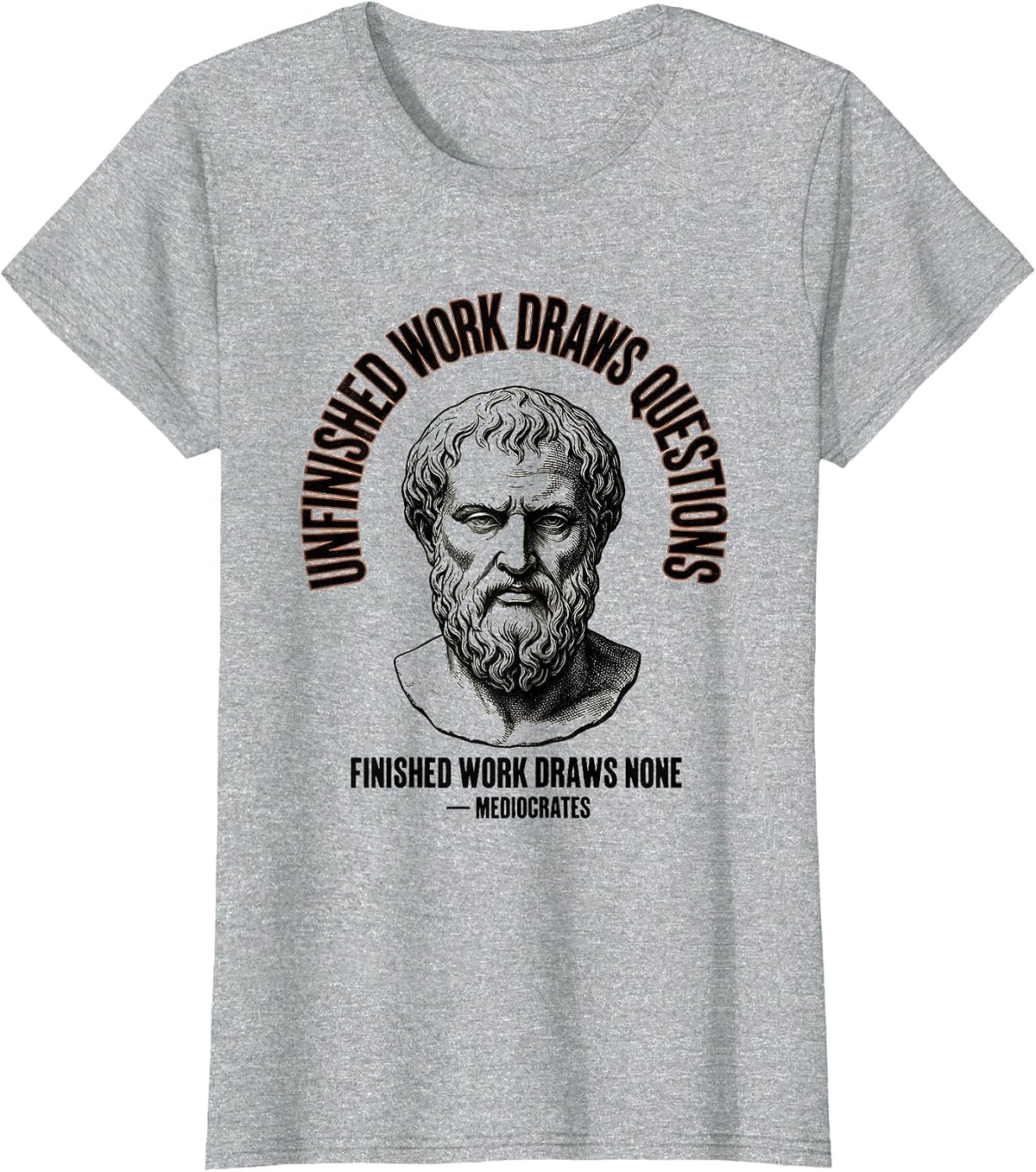 Women's Unfinished Work Draws Questions Funny Mediocrates Philosophy T-Shirt - Heather Grey