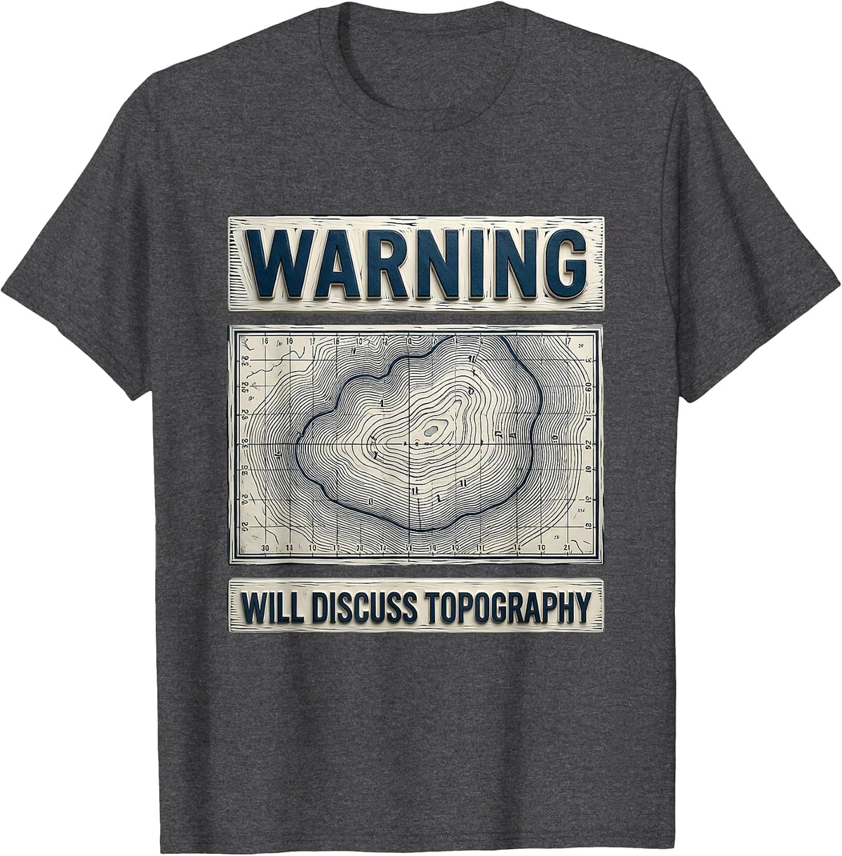 Warning Will Discuss Topography Funny Geography Teacher T-Shirt - Dark Heather Grey