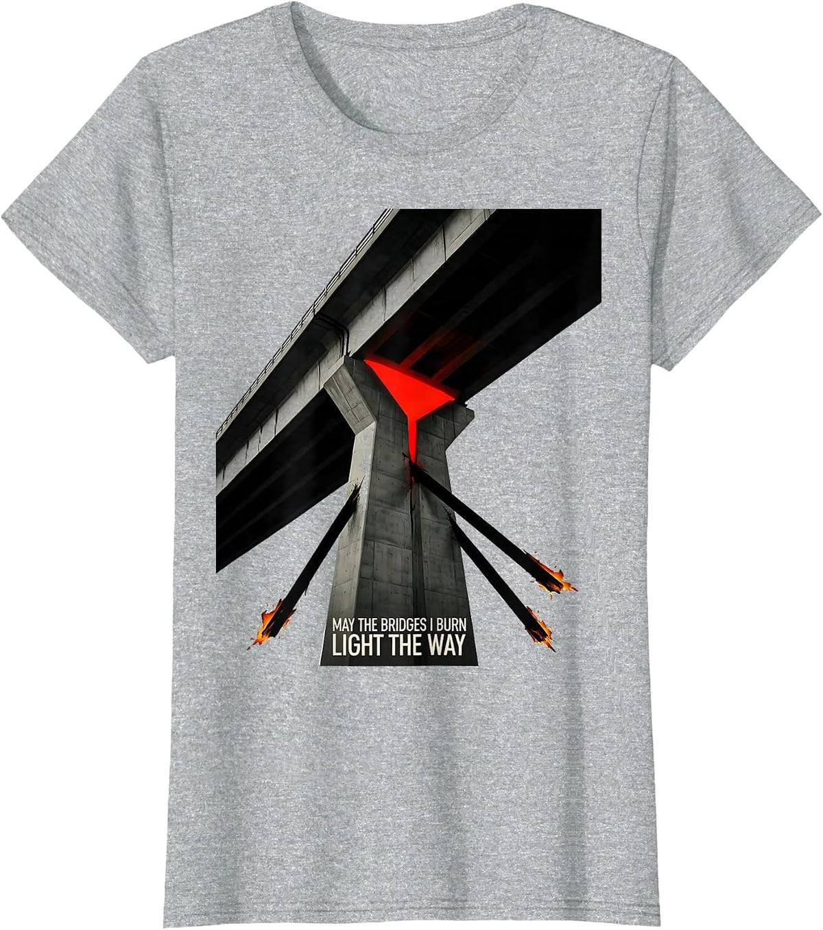May The Bridges I Burn Light The Way Gothic Alt Humor T-Shirt - Heather Grey