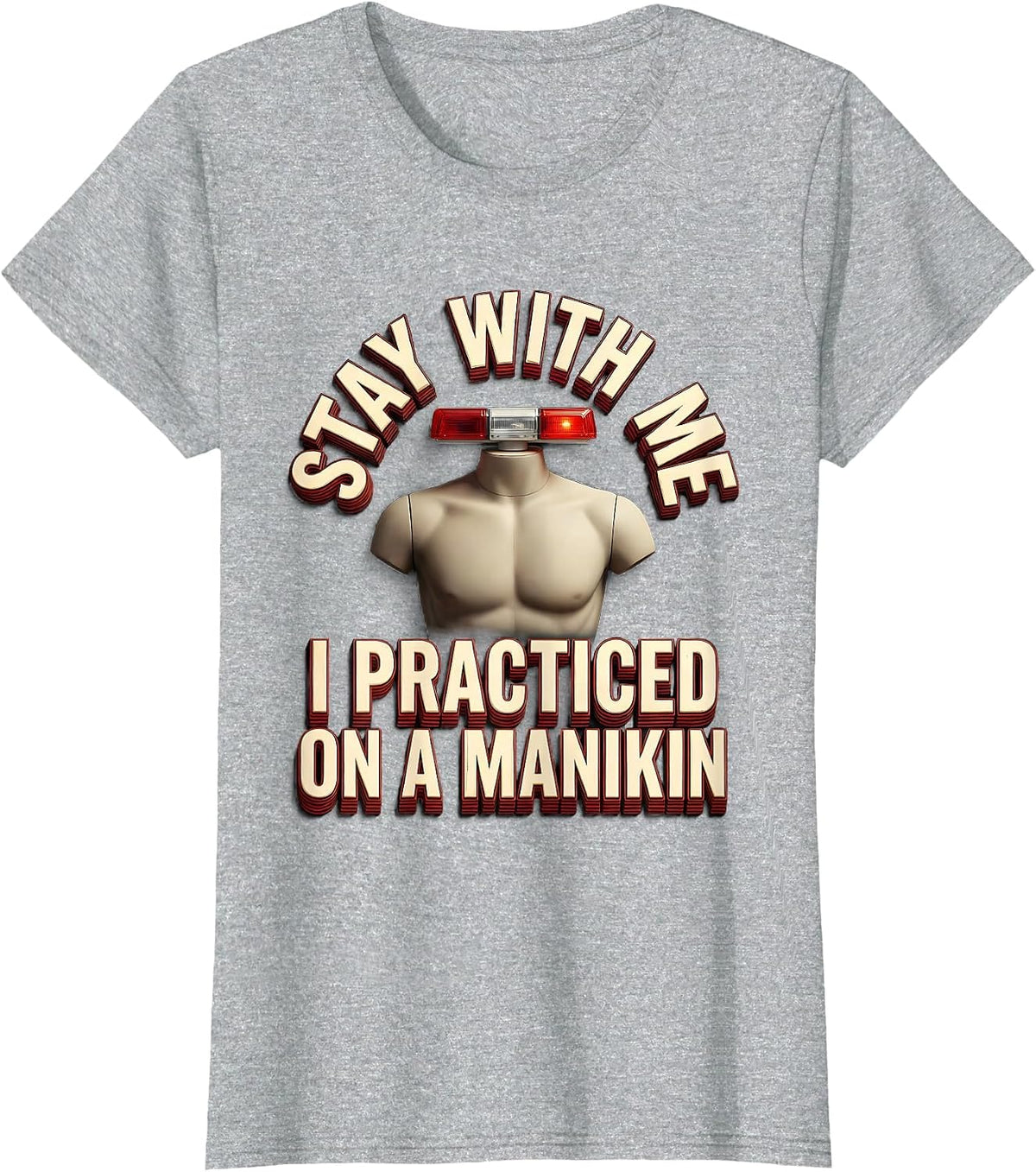 Stay With Me, I Practiced On A Manikin Funny EMT Paramedic T-Shirt - Heather Grey