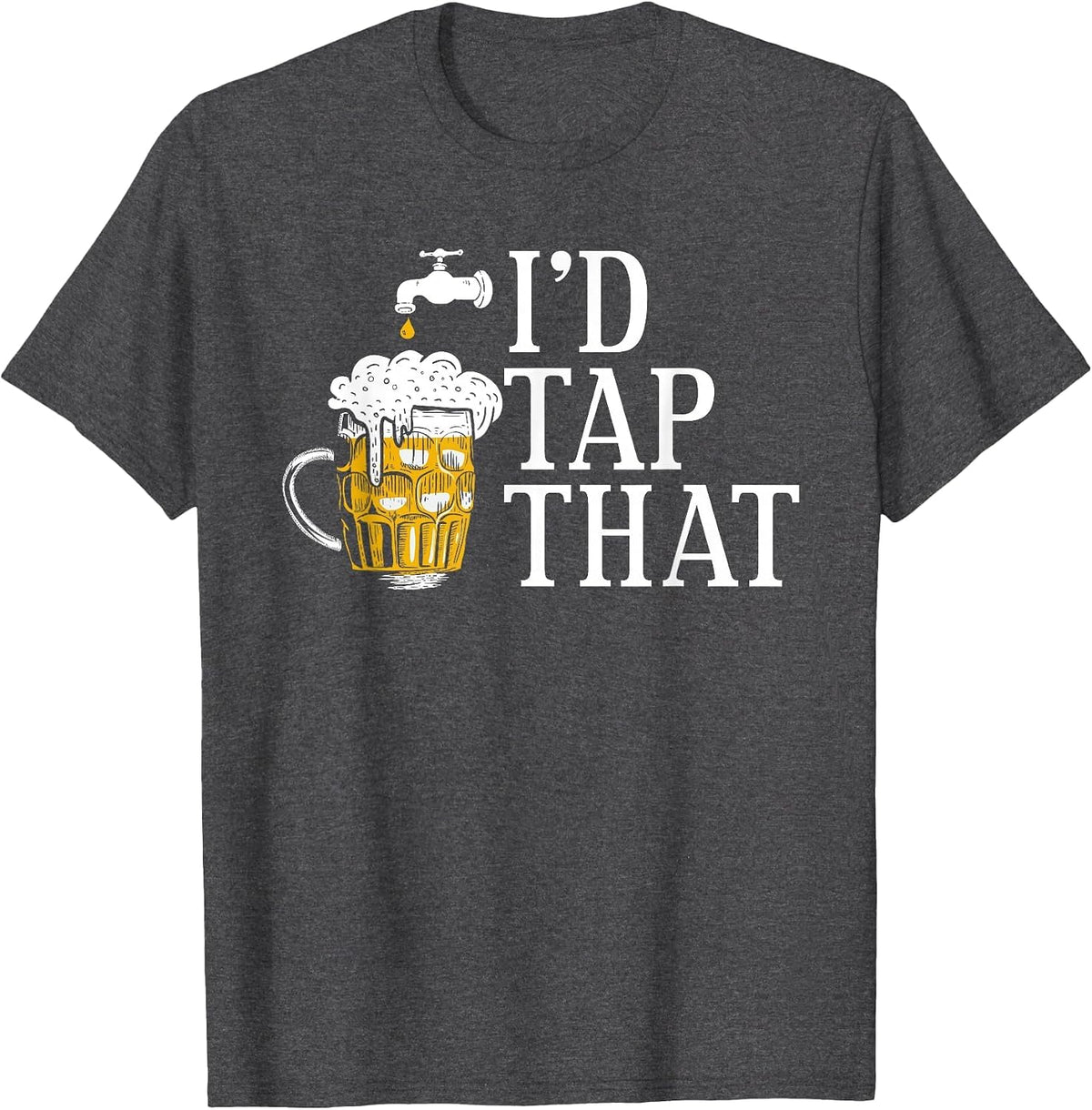 I'd Tap that Funny Beer Drinking Humor Design T-Shirt - Dark Heather Grey