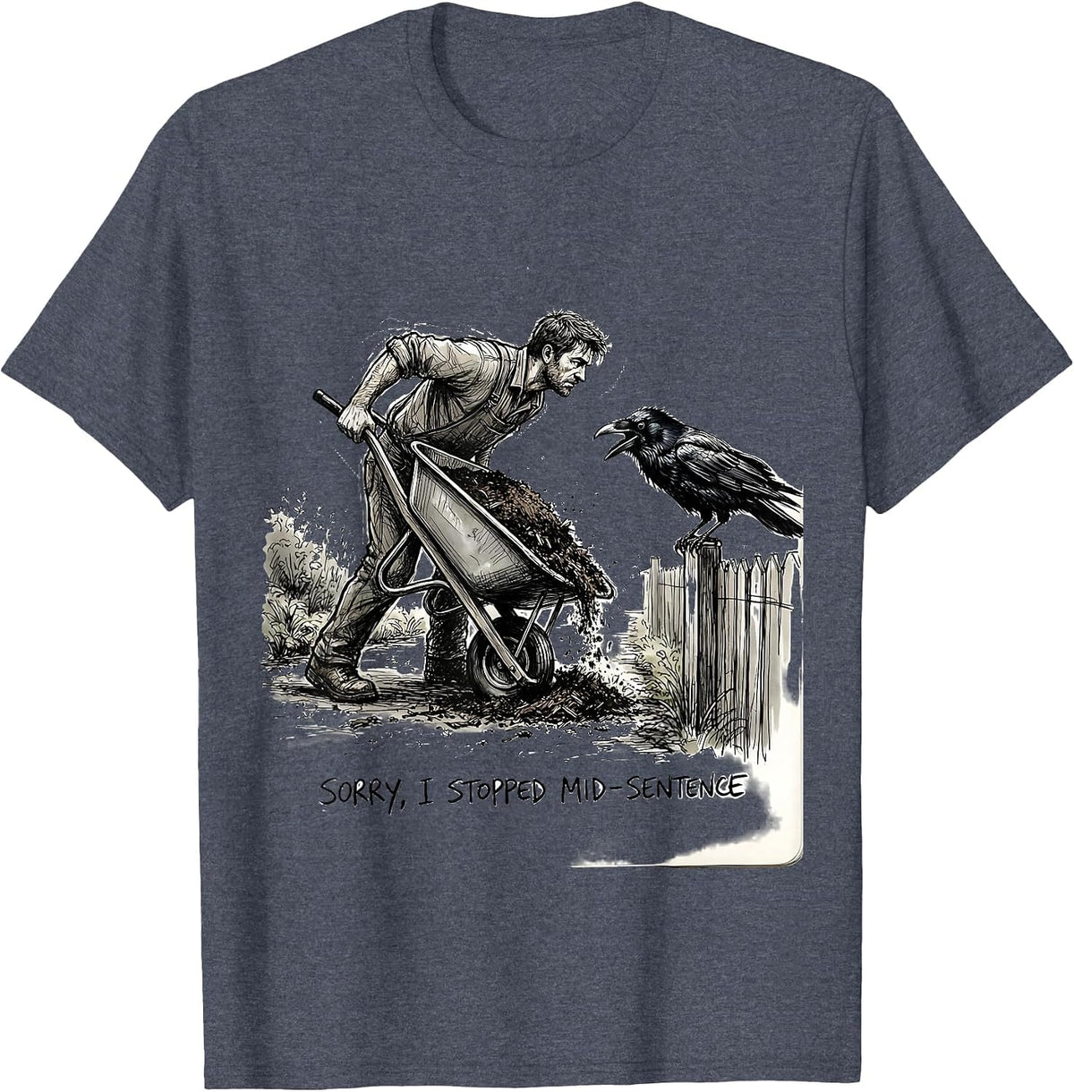 Sorry, I Stopped Mid-Sentence Dark Humor Crow Lover Bird T-Shirt - Heather Blue