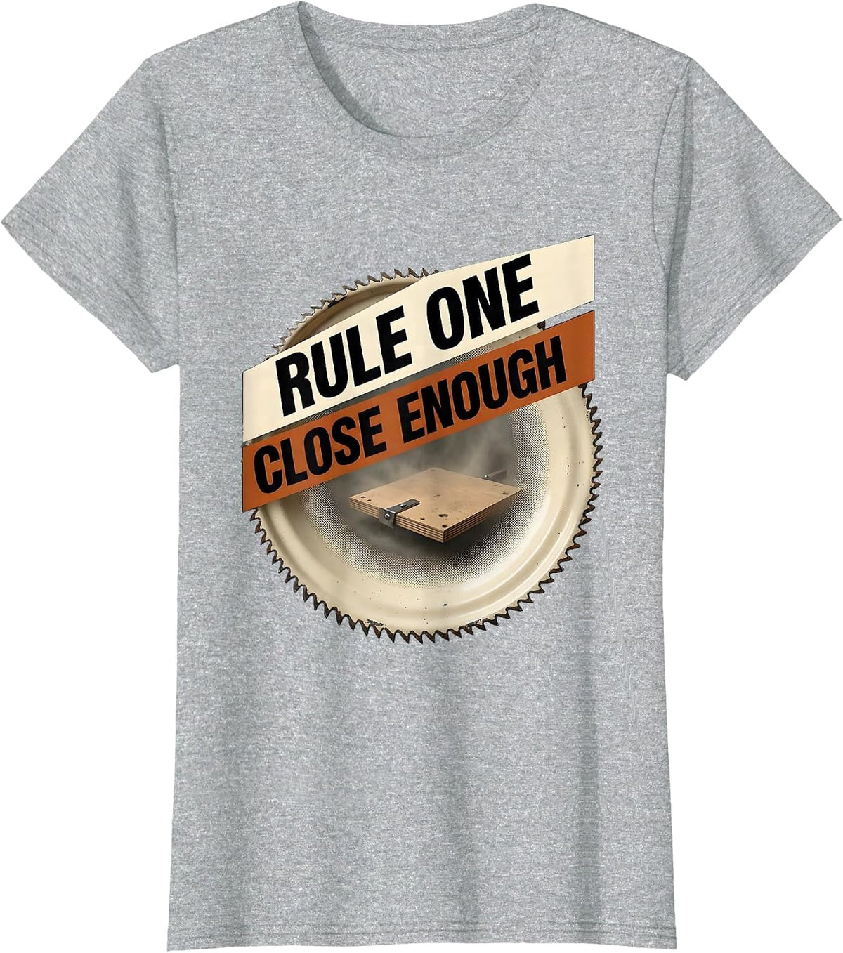 Rule One Close Enough Funny Carpenter Woodworker Humor T-Shirt - Heather Grey