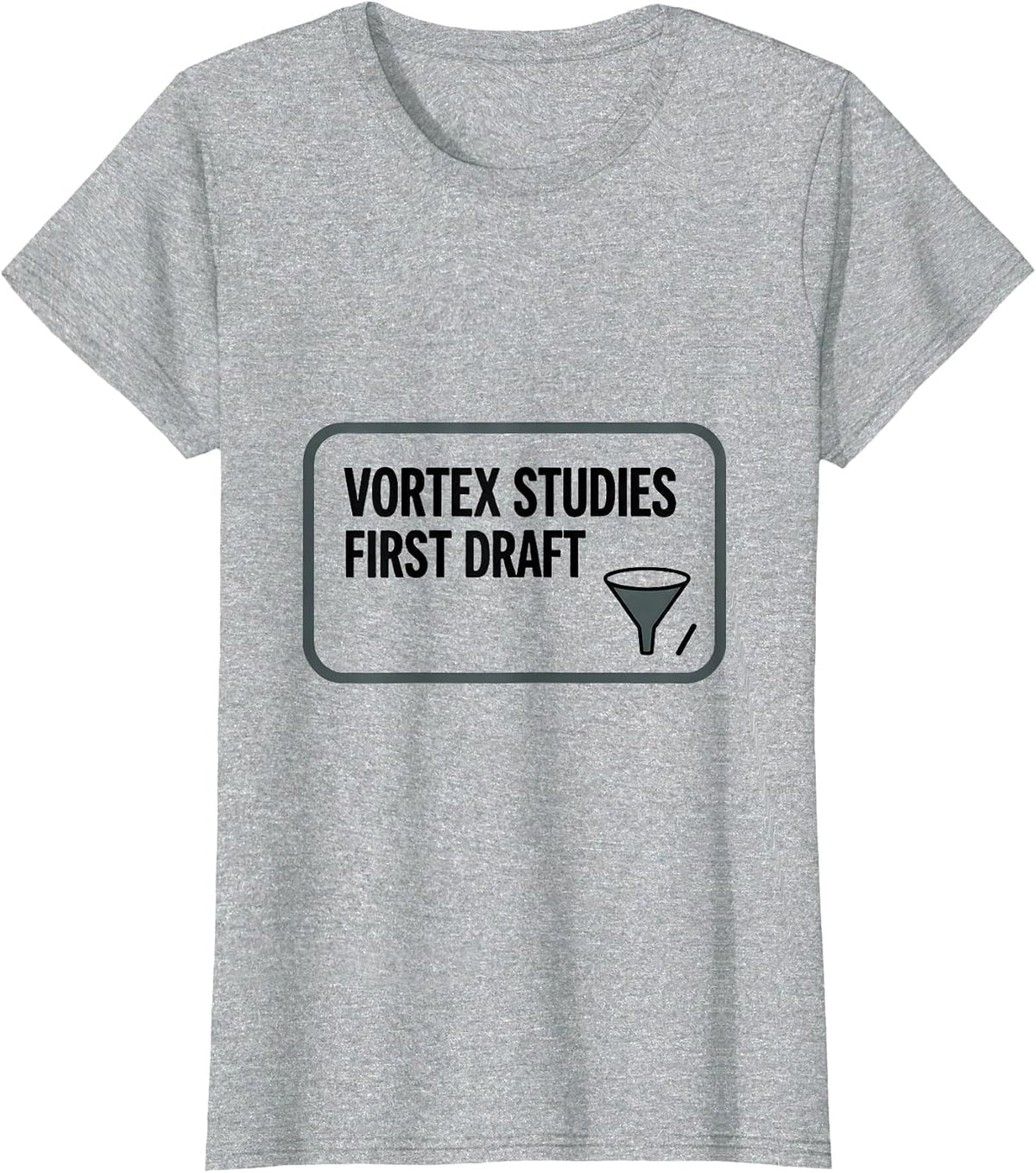 Vortex Studies First Draft Funny Storm Chaser Meteorology T-Shirt - Heather Grey