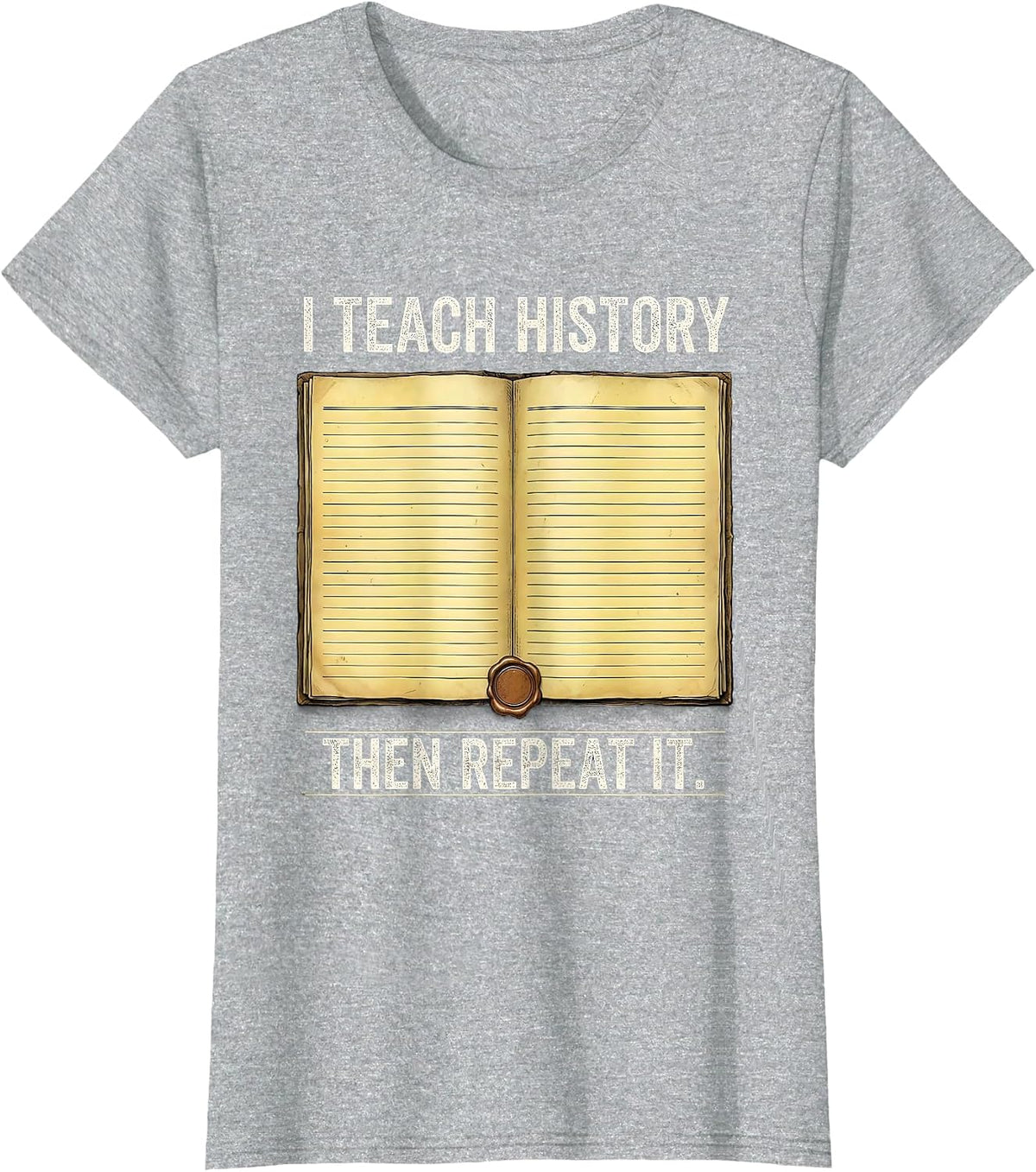 Women's I Teach History Then Repeat It Funny History Teacher T-Shirt - Heather Grey