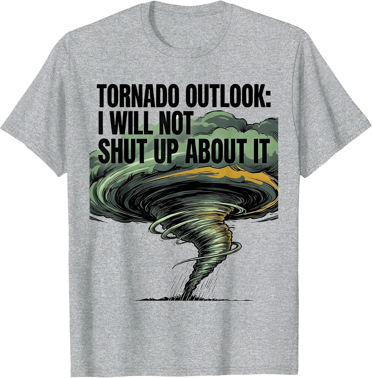 Men's Tornado Outlook: I Will Not Shut Up About It Storm Chaser T-Shirt - Heather Grey