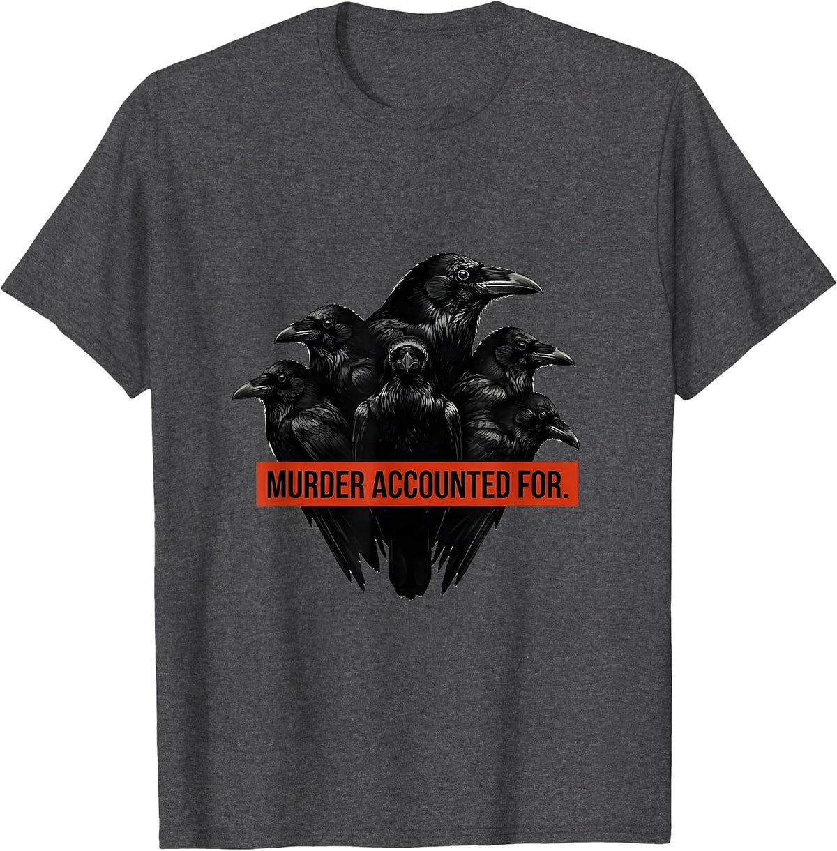 Murder Accounted For Funny Crow Dark Humor Gothic Bird Lover T-Shirt - Dark Heather Grey