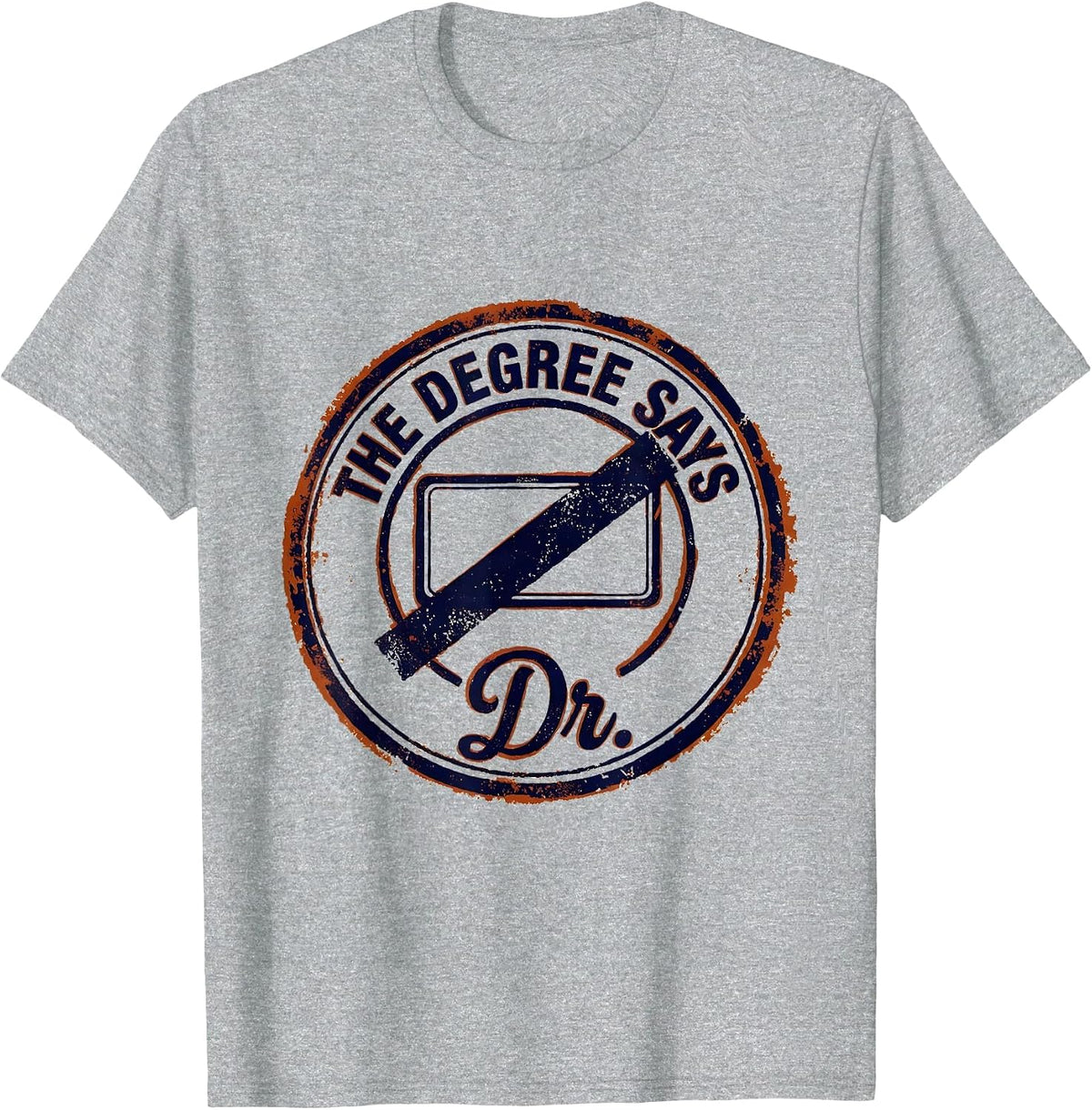 Men's The Degree Says Dr. Funny Doctoral Degree Graduation Gift T-Shirt - Heather Grey