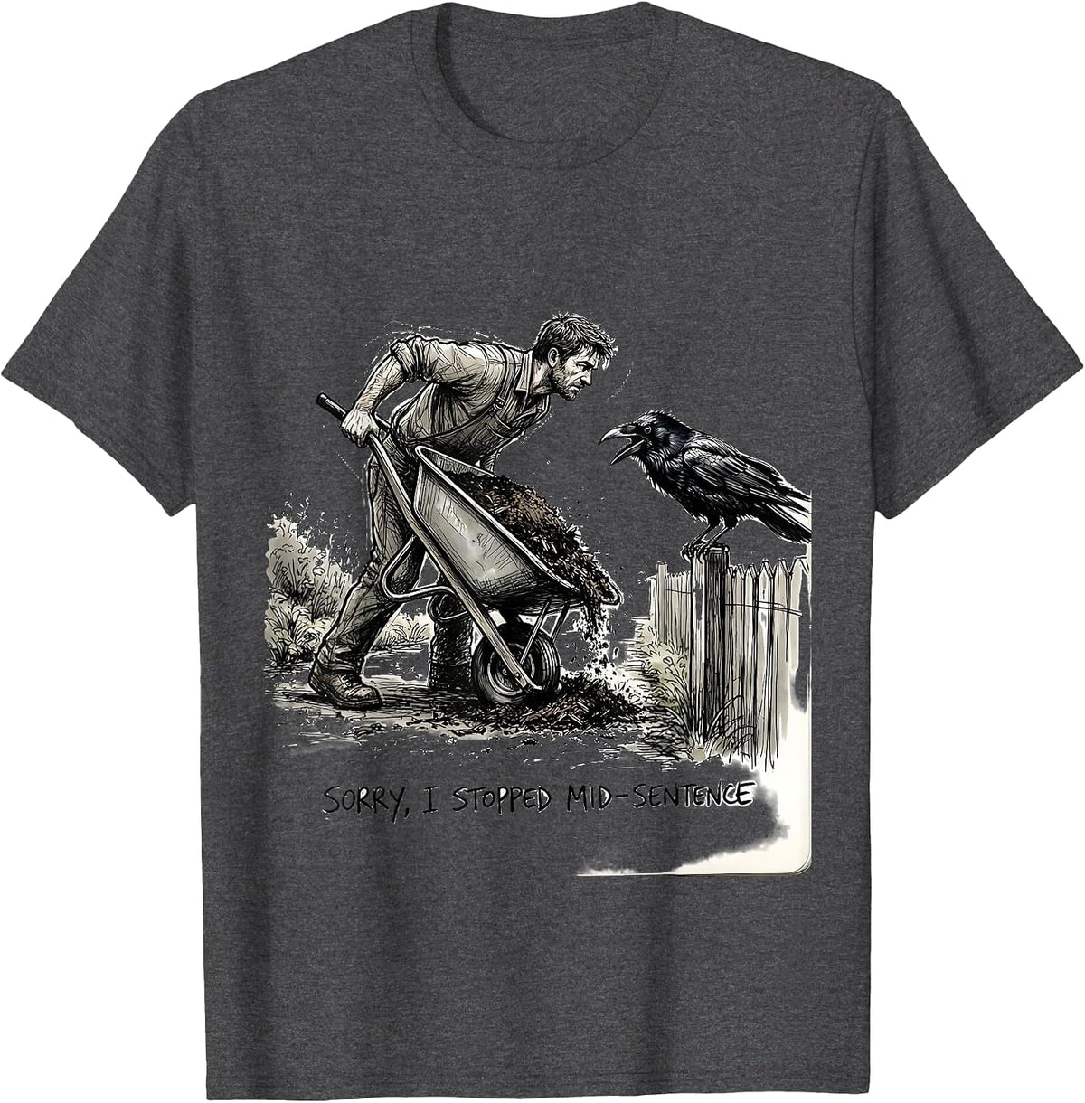 Sorry, I Stopped Mid-Sentence Dark Humor Crow Lover Bird T-Shirt - Dark Heather Grey