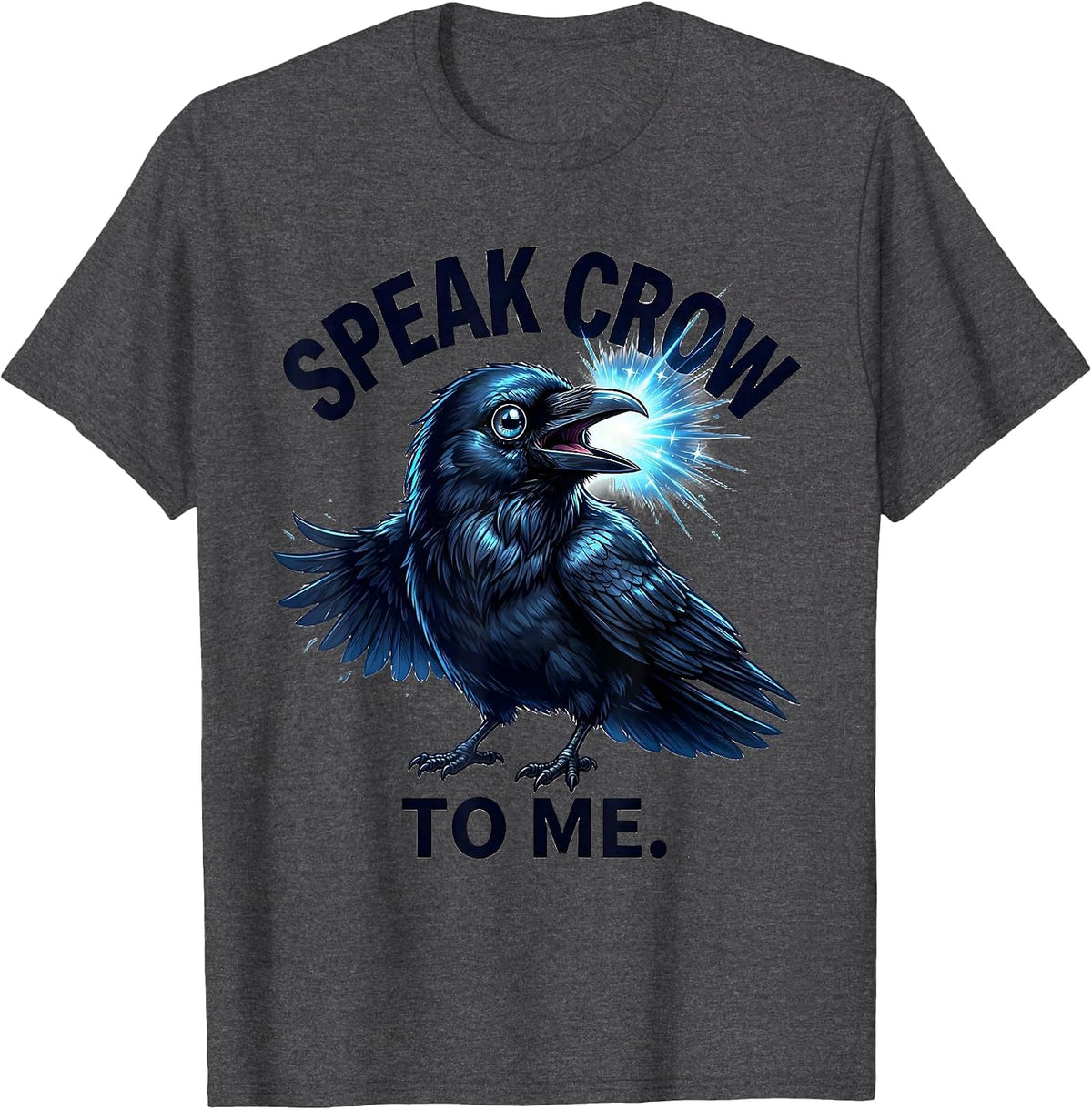 Speak Crow To Me Funny Bird Lover Design T-Shirt - Dark Heather Grey