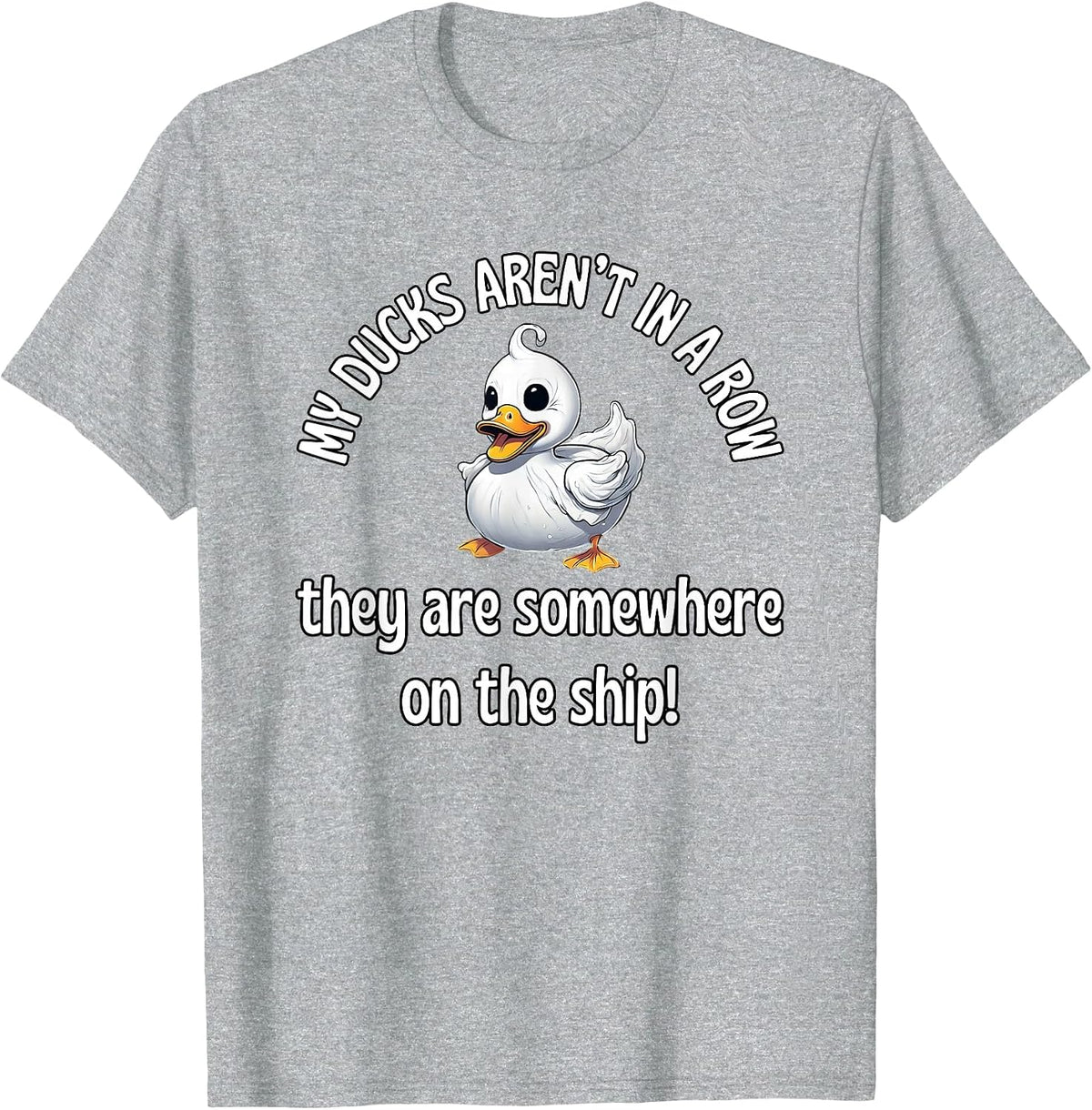 Cruise Ducks Mine Aren’t in A Row They are Somewhere On Ship T-Shirt - Heather Grey