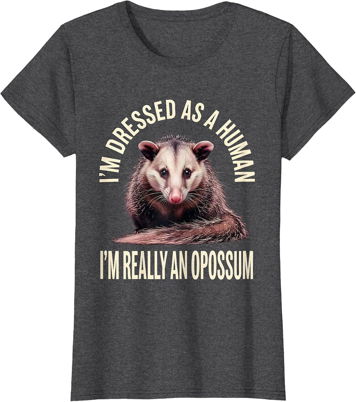 Women's I'm Dressed As A Human; I'm Really An Opossum Funny T-Shirt - Dark Heather Grey