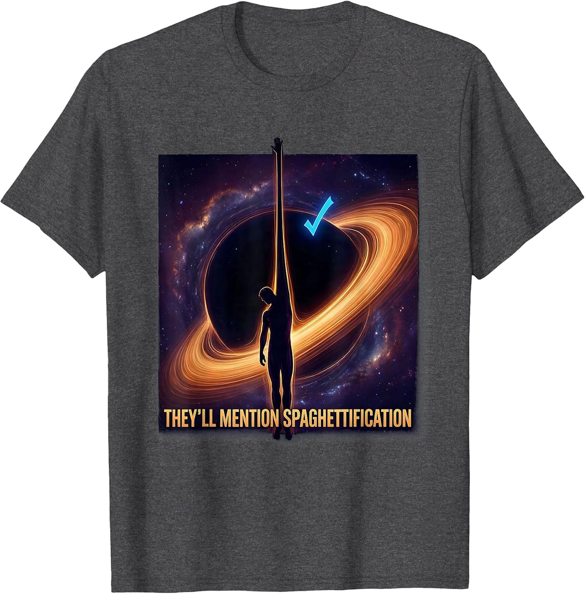 They'll Mention Spaghettification Cosmic Astrophysics T-Shirt - Dark Heather Grey