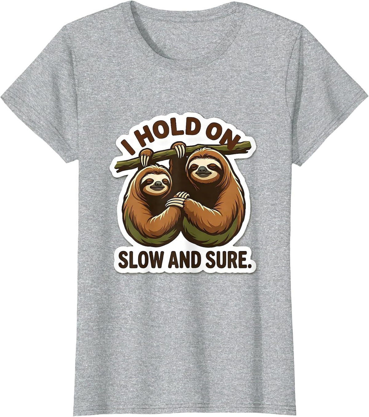 Women's I Hold On Slow And Sure Funny Sloth Lover Gift T-Shirt - Heather Grey