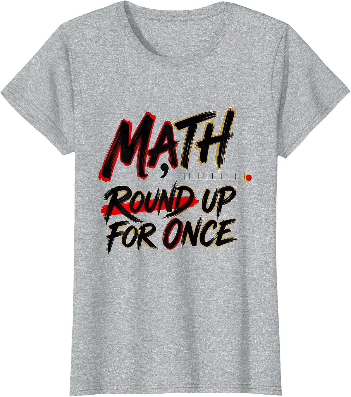 Math, Round Up For Once Funny Math Teacher Nerd Pun Humor T-Shirt - Heather Grey