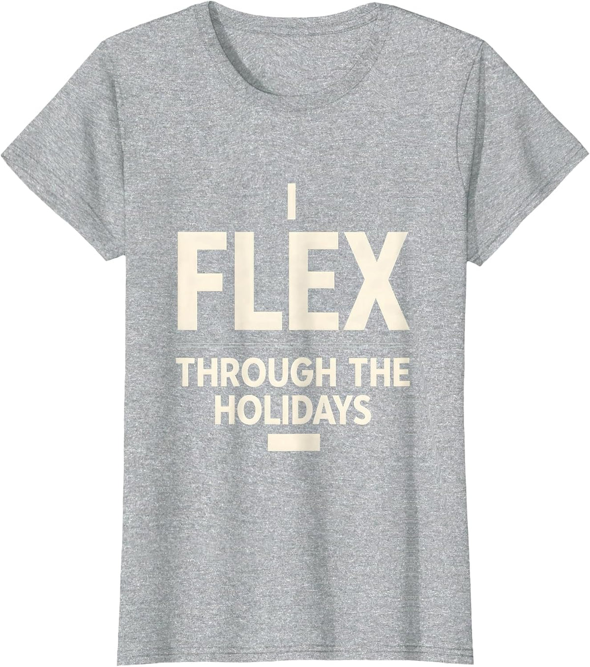 I Flex Through The Holidays Funny Physical Therapist T-Shirt - Heather Grey