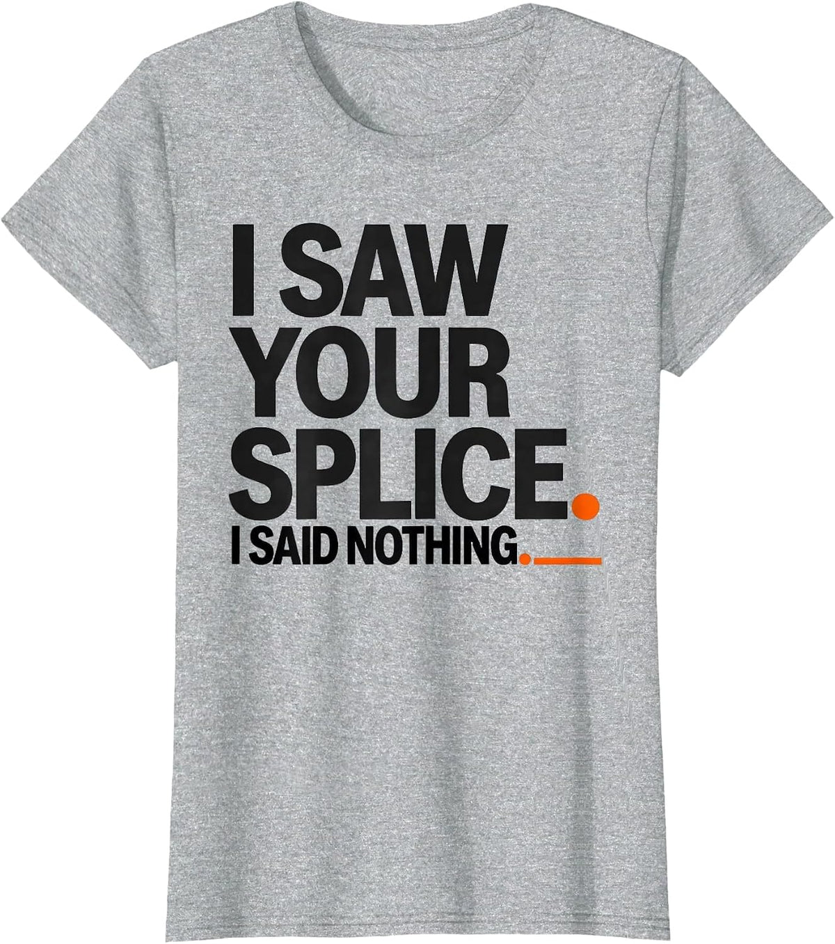 I Saw Your Splice I Said Nothing Funny Electrician Gift T-Shirt - Heather Grey