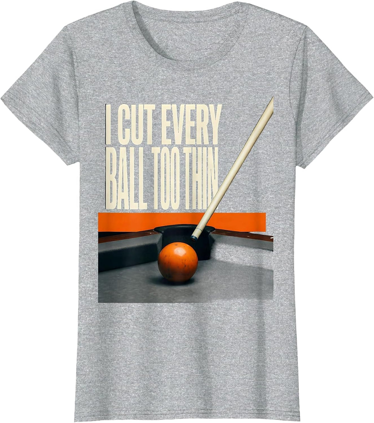 Women's I Cut Every Ball Too Thin Funny Billiards Player Pool Humor T-Shirt - Heather Grey