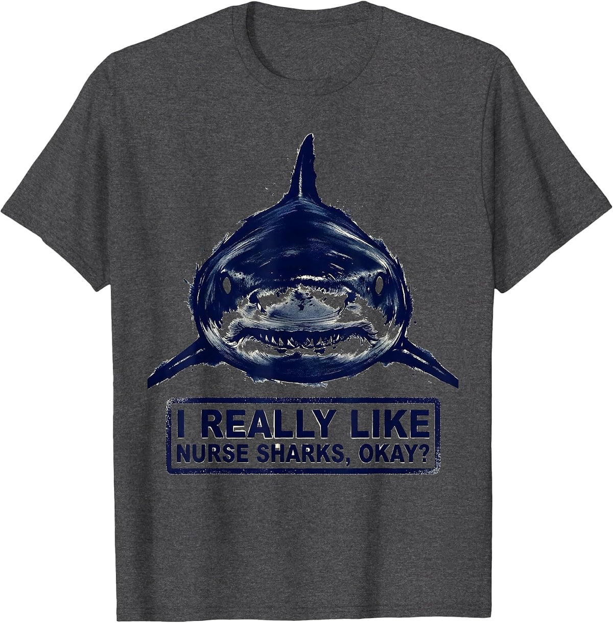 I Really Like Nurse Sharks, Okay? Funny Ocean Wildlife T-Shirt - Dark Heather Grey