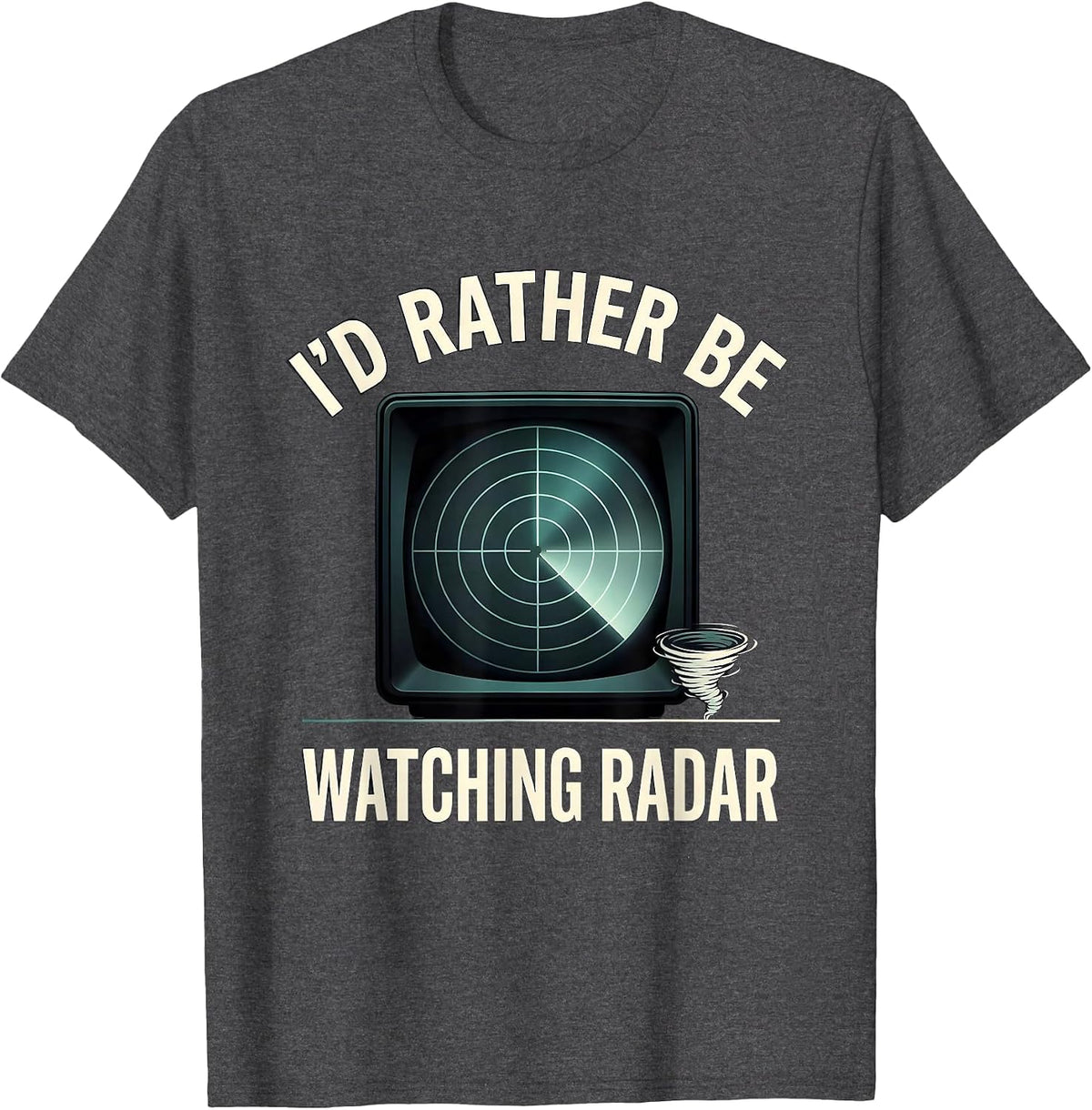 I'd Rather Be Watching Radar Funny Storm Chaser Meteorology T-Shirt - Dark Heather Grey