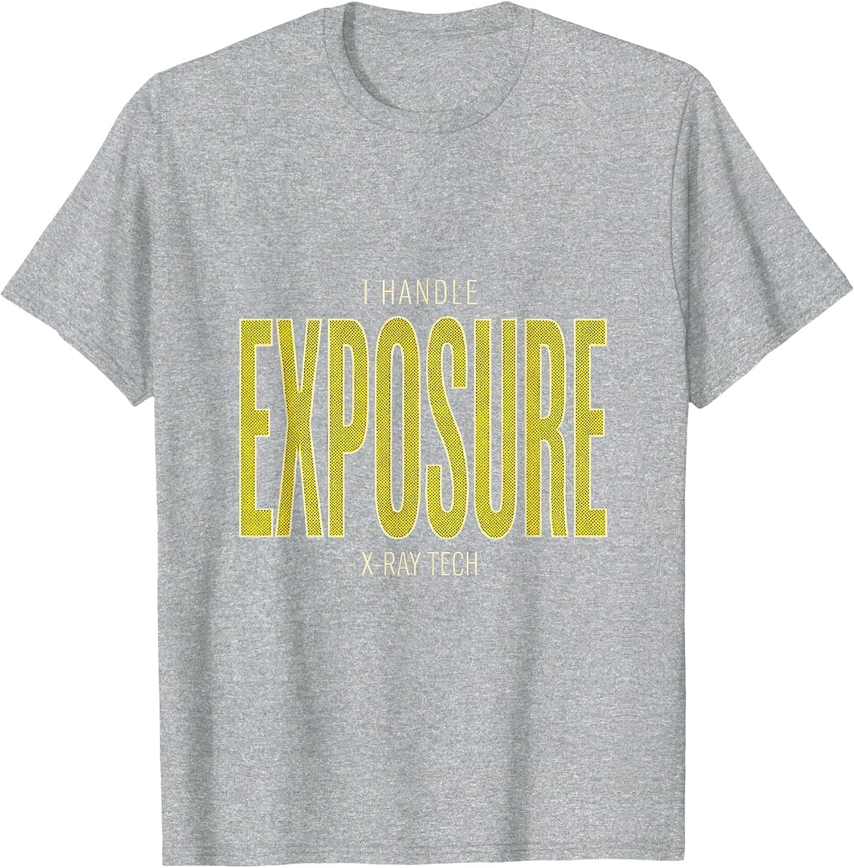 Men's I Handle Exposure — X-Ray Tech Radiology Rad Tech T-Shirt - Heather Grey