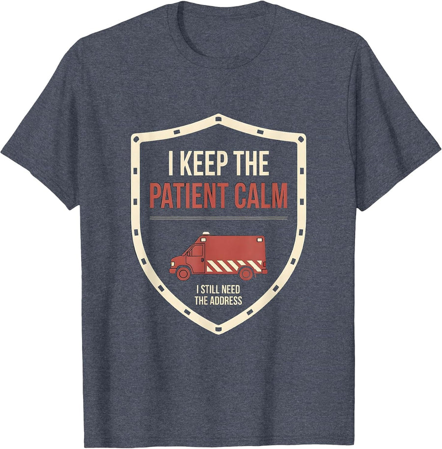 I Keep The Patient Calm I Still Need The Address EMT T-Shirt - Heather Blue