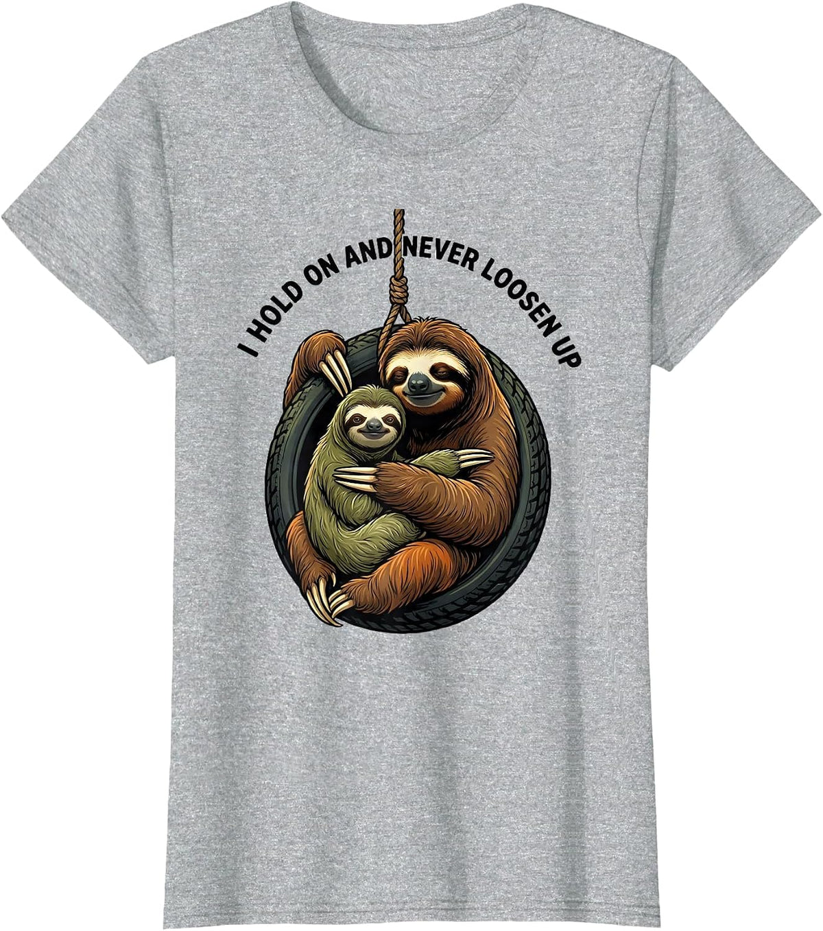 I Hold On And Never Loosen Up Funny Sloth Lover Gift T-Shirt - Heather Grey