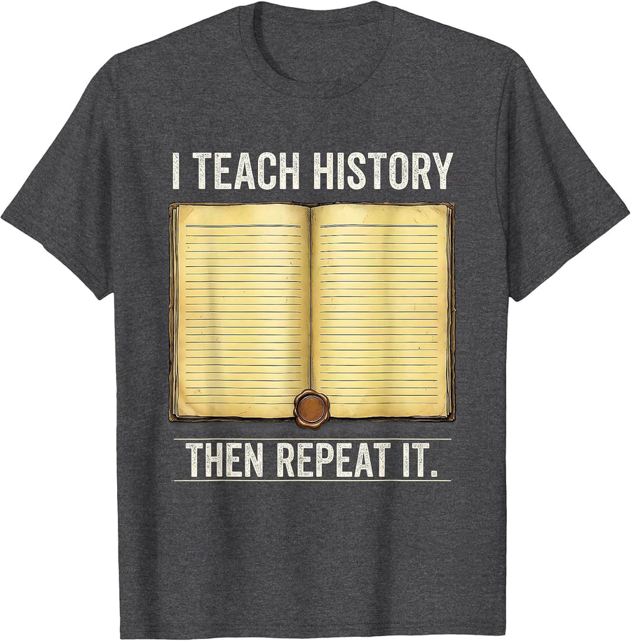 Men's I Teach History Then Repeat It Funny History Teacher T-Shirt - Dark Heather Grey