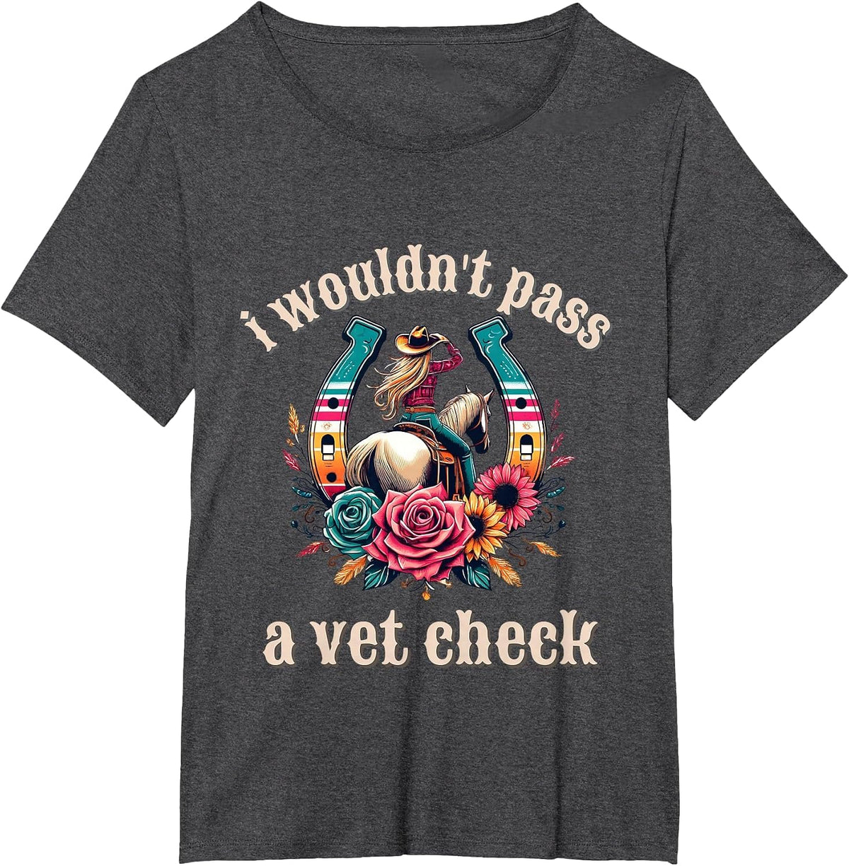 I Wouldn't Pass a Vet Check Cowgirl T-Shirt - Dark Heather Grey