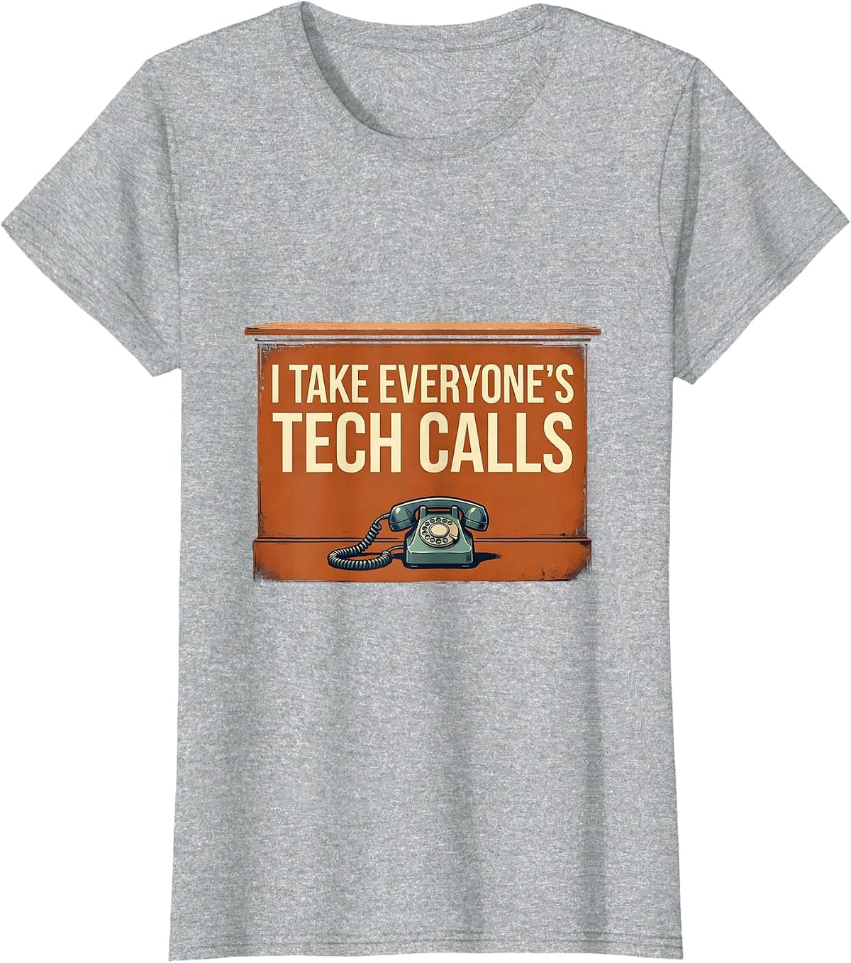 Women's I Take Everyone's Tech Calls Funny IT Tech Support Sarcastic T-Shirt - Heather Grey
