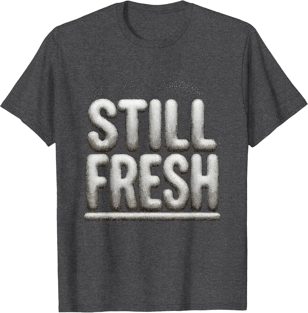 Still Fresh Funny Gangster Slang Hip Hop Rap Humor T-Shirt - Dark Heather Grey