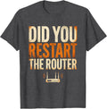 Men's Did You Restart The Router Funny IT Tech Support Humor T-Shirt - Dark Heather Grey