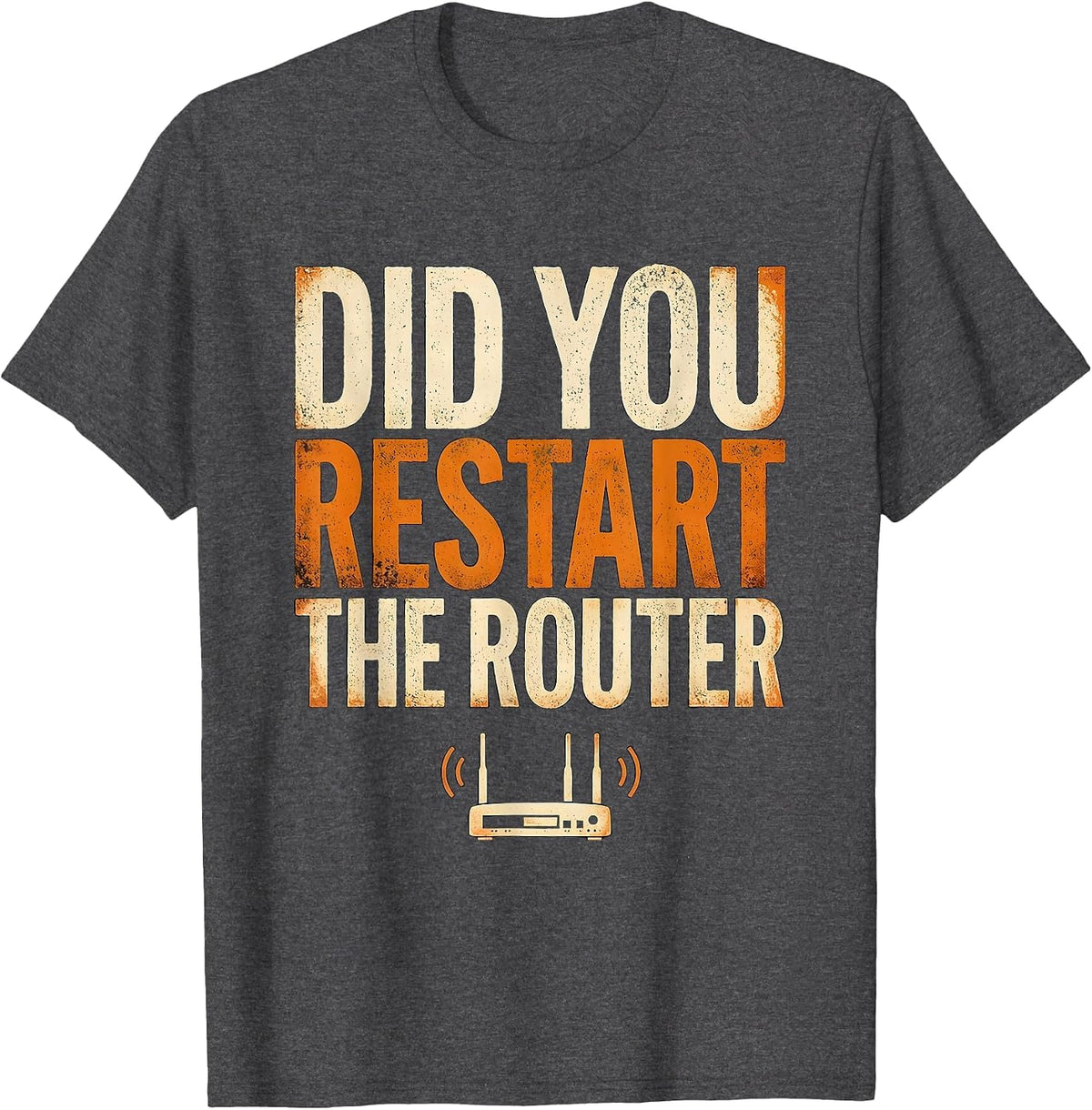 Men's Did You Restart The Router Funny IT Tech Support Humor T-Shirt - Dark Heather Grey