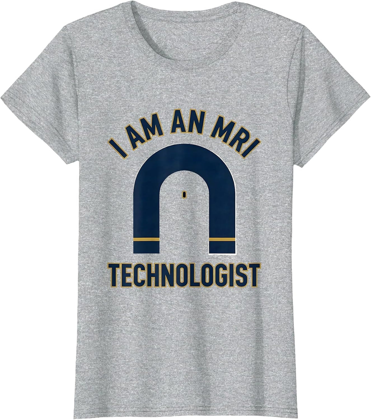 Women's I Am An MRI Technologist Funny Radiology Tech Humor T-Shirt - Heather Grey