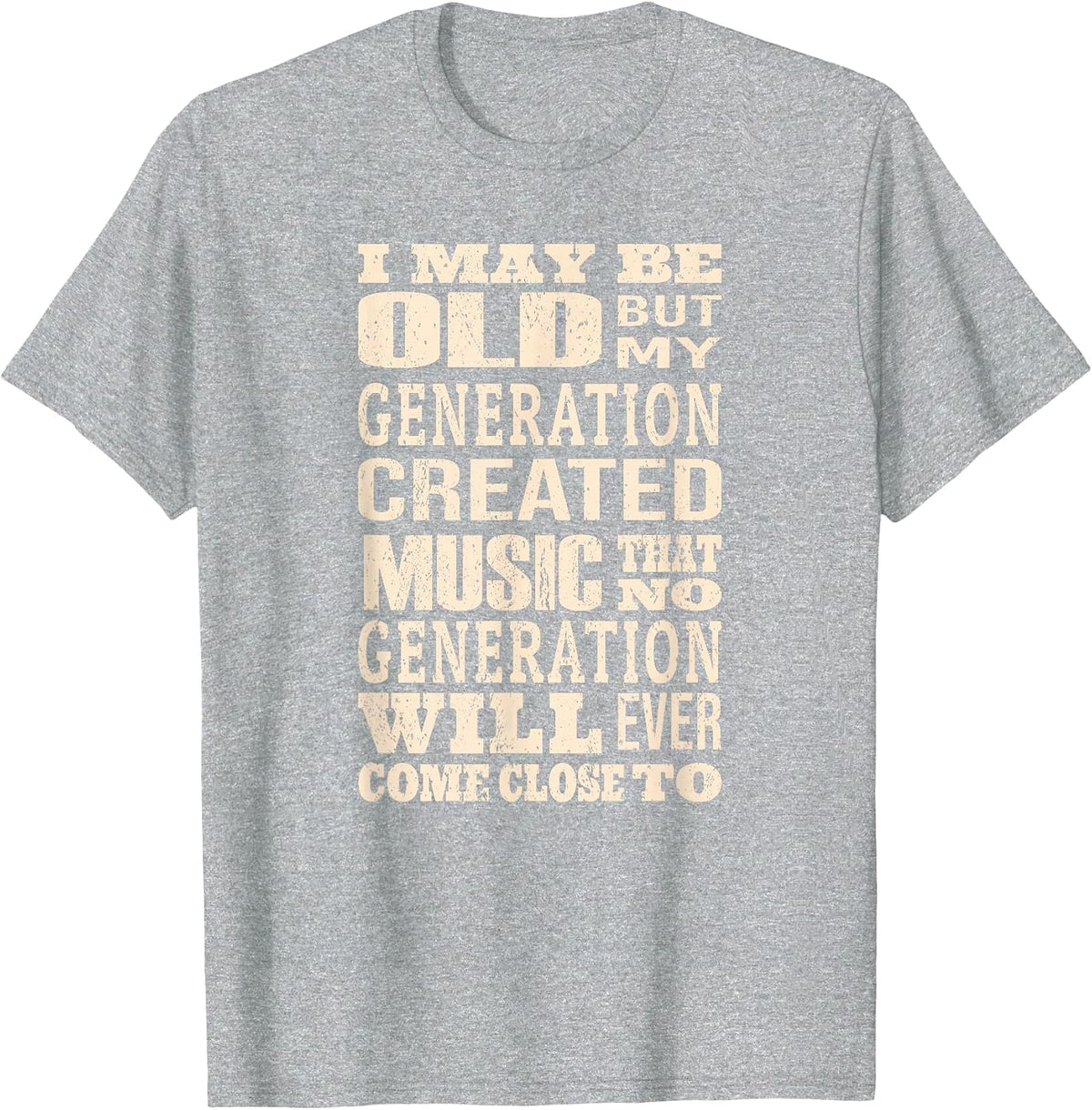 I May Be Old, But My Generation Saw All The Cool Bands T-Shirt - Heather Grey