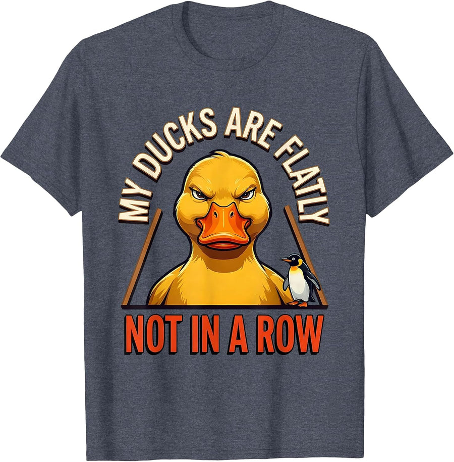 My Ducks Are Flatly Not In A Row Funny Duck Novelty Humor T-Shirt - Heather Blue