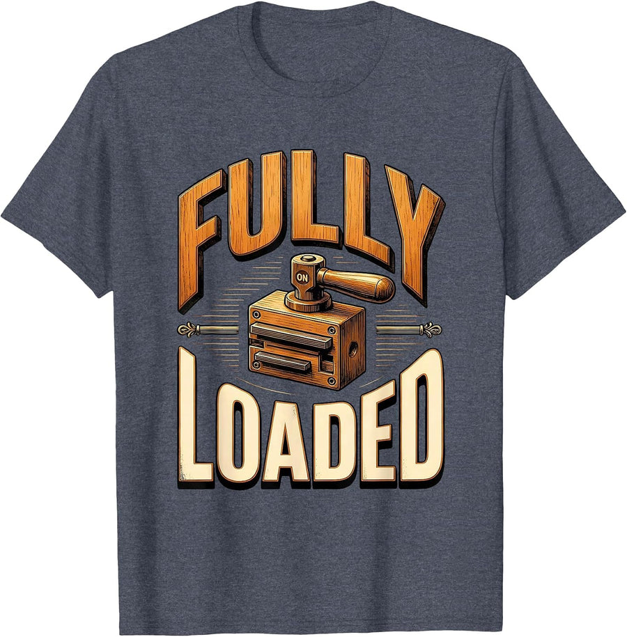 Fully Loaded Funny Electrician Engineer Sarcastic Humor T-Shirt - Heather Blue