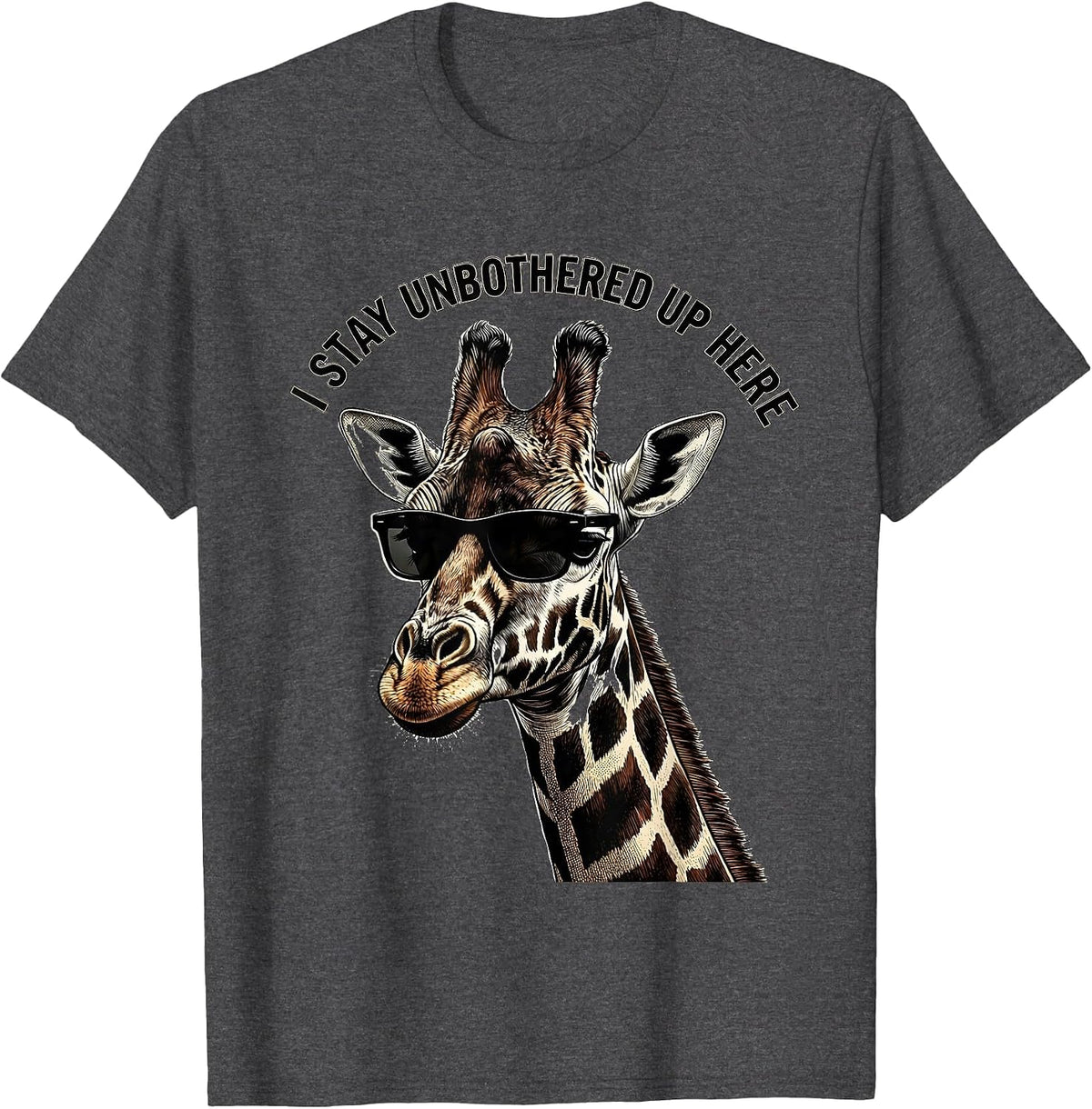 I Stay Unbothered Up Here Funny Giraffe Sunglasses Safari T-Shirt - Dark Heather Grey